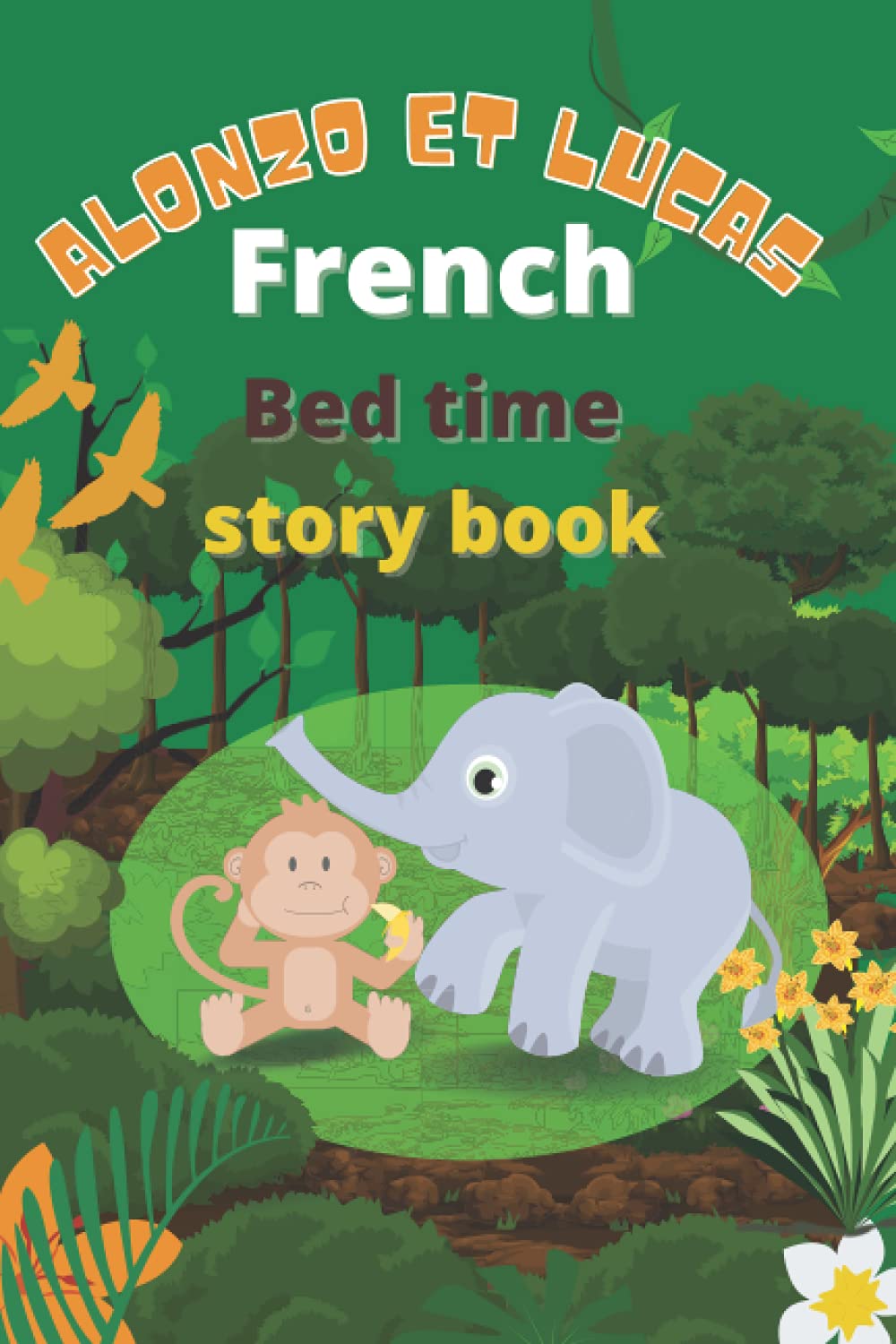 Bed time story book in French: Alonzo et Lucas [ French edition ] , A bed time story about animals for kids and toddlers in French and English , Moral ... Bilingual story book (French learning books)