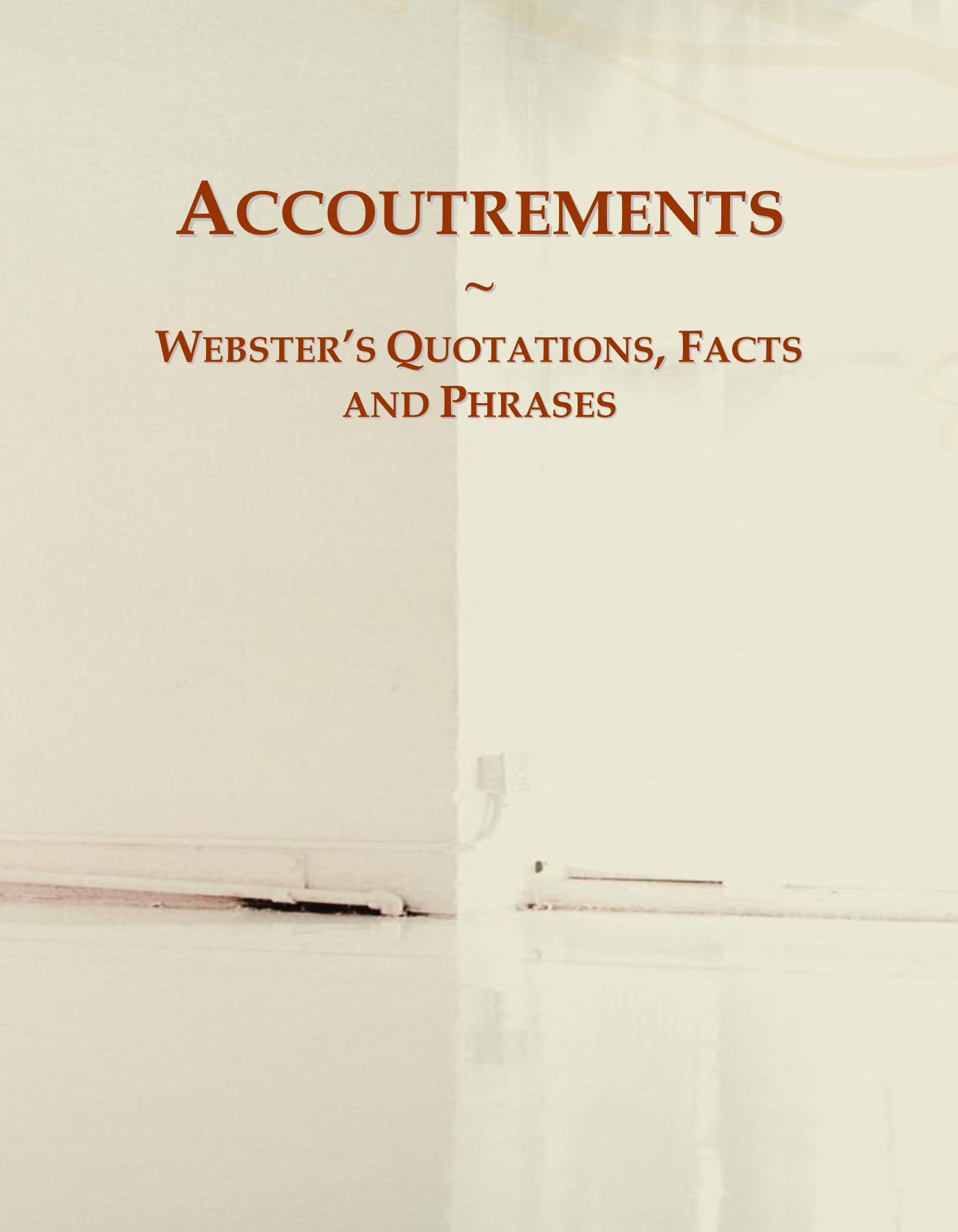 Accoutrements: Webster's Quotations, Facts and Phrases