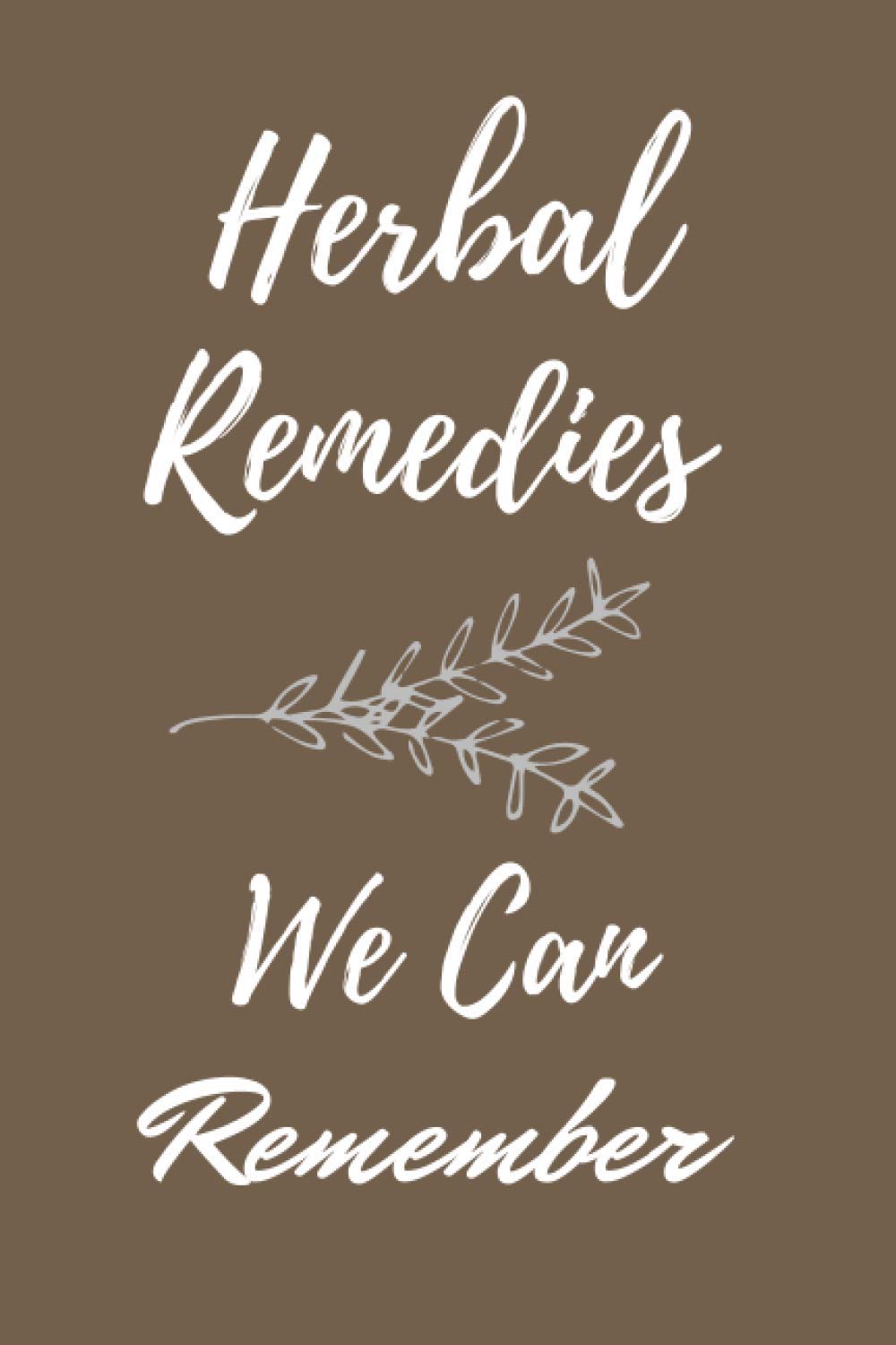 Herbal Remedies We Can Remember-Planner: Fill in Blank Recipe Book to Personalize and Record Your Favorite Herbal Recipes(6"*9"inch 100pages)