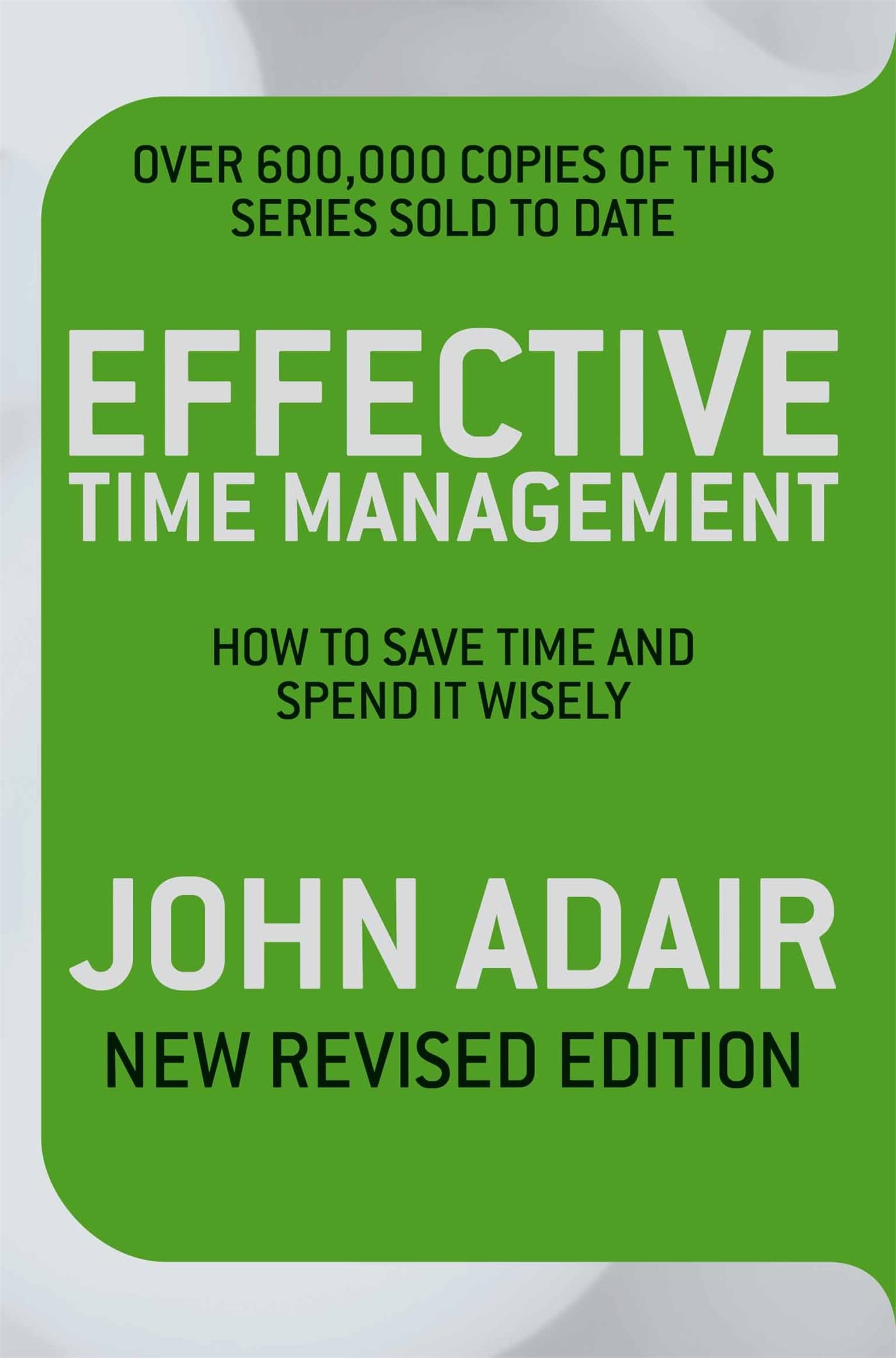 Effective Time Management (Revised edition): How to save time and spend it wisely