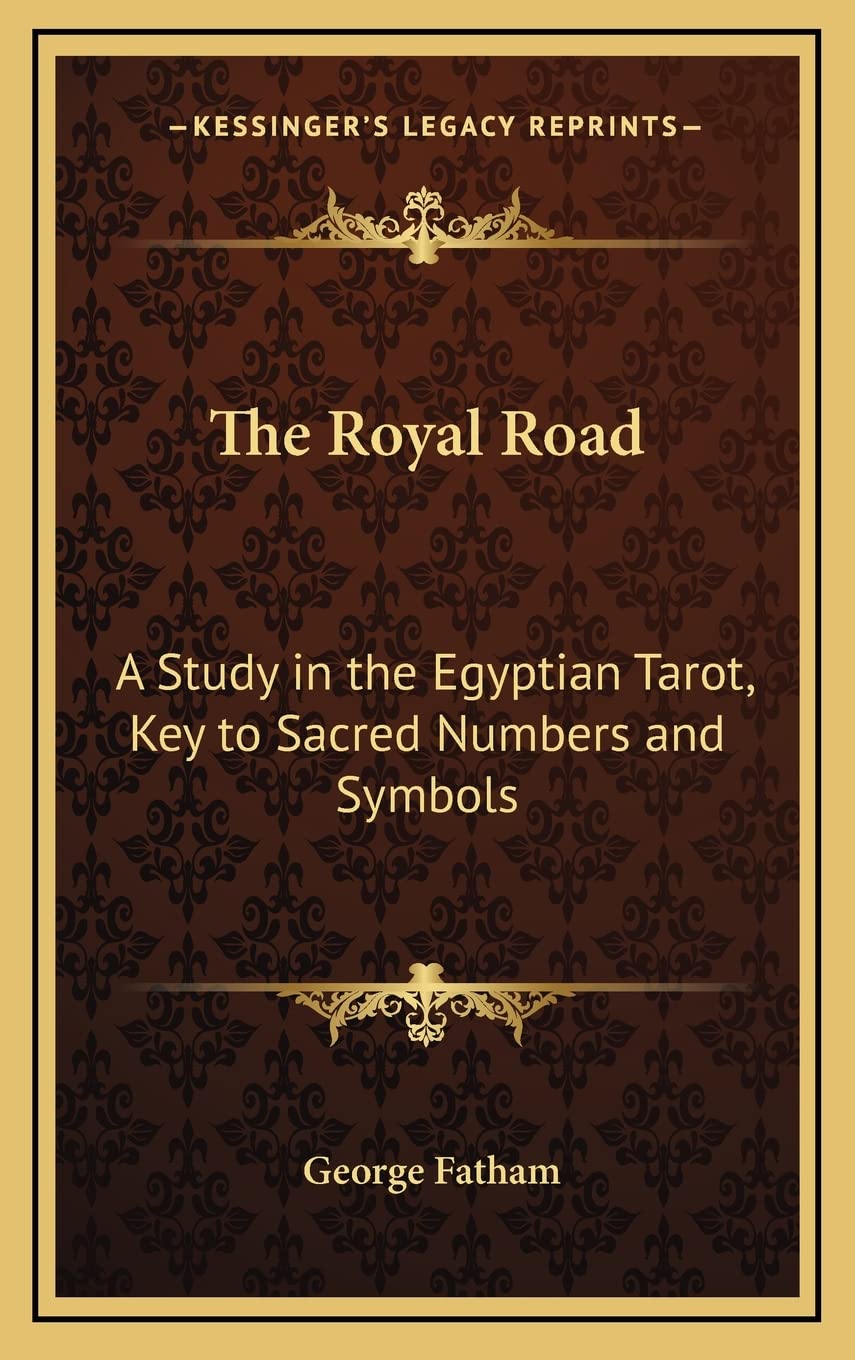 The Royal Road: A Study in the Egyptian Tarot, Key to Sacred Numbers and Symbols