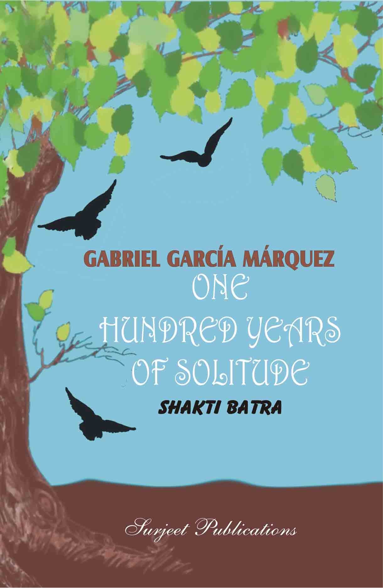 GABRIEL GARCIA MARQUEZ: ONE HUNDRED YEARS OF SOLITUDE