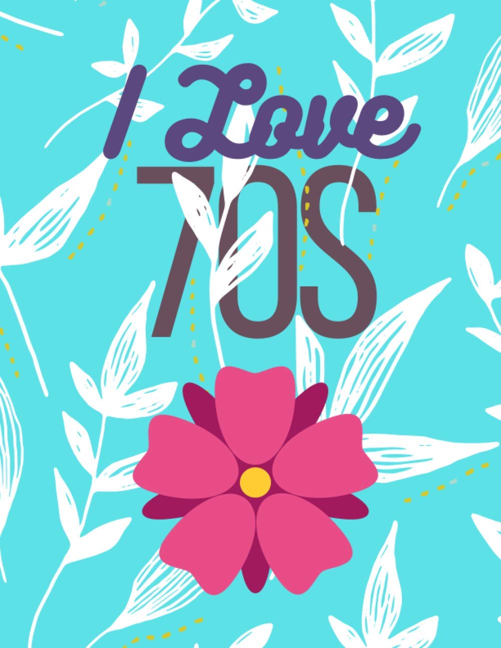 Ilove 70s: Notebook for Fans of the 70ths