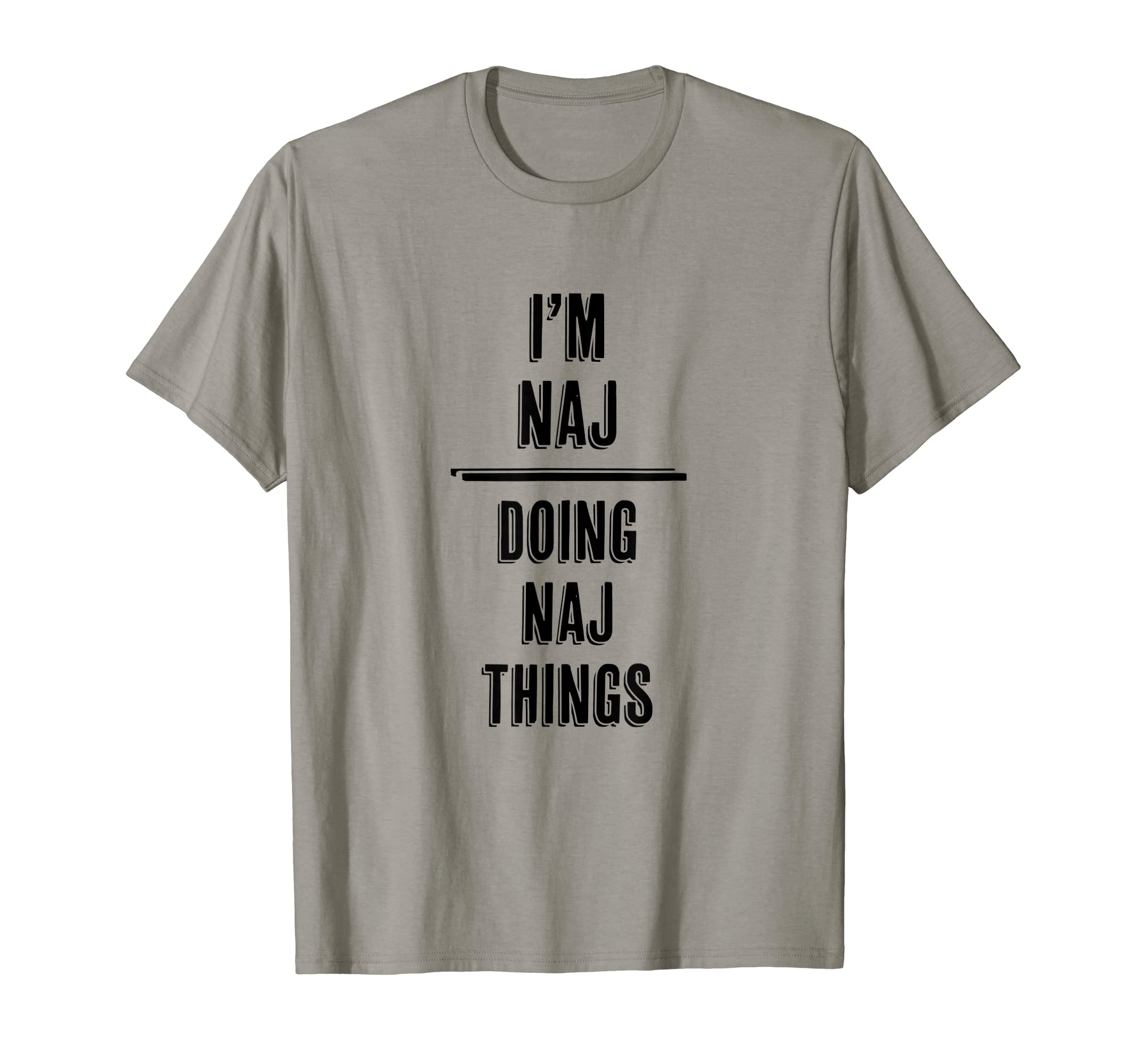 I'm NAJ - Doing NAJ Things | Funny - First Name - T-Shirt