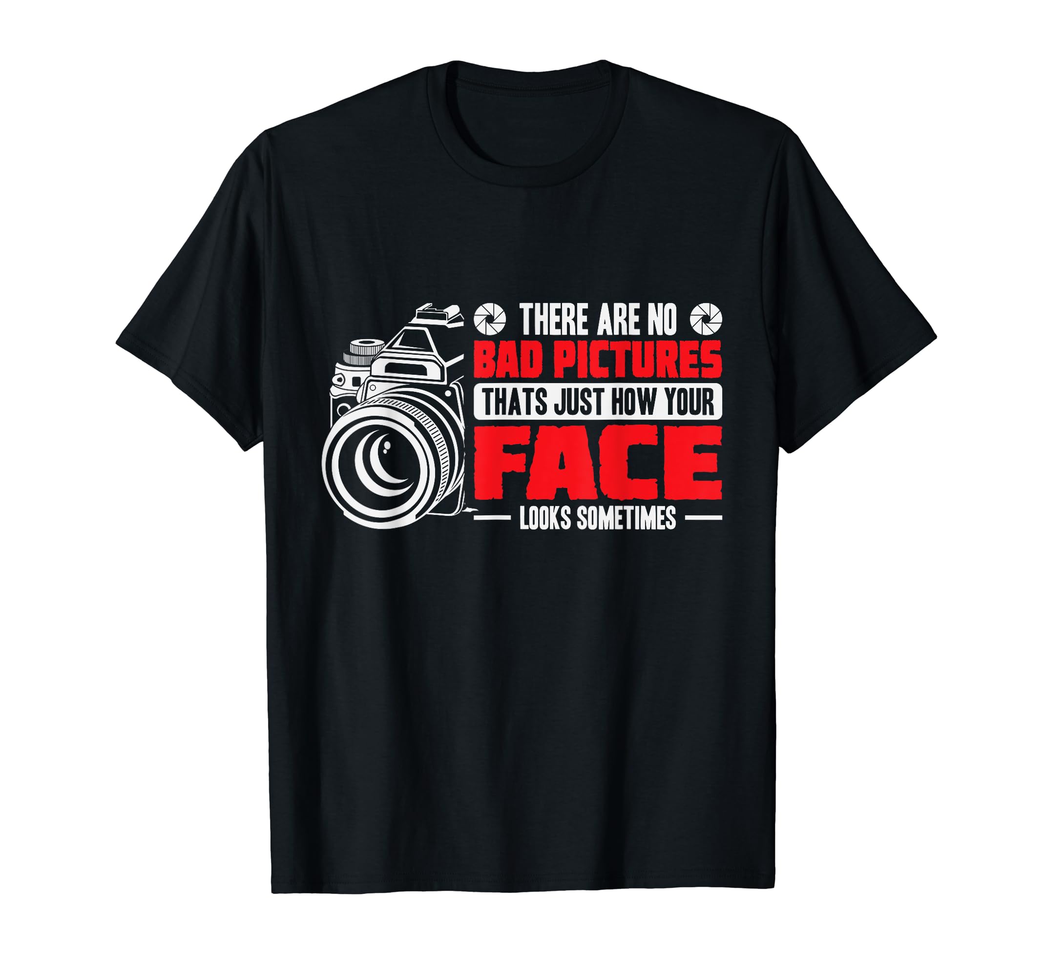 Photograhper bad pictures are just your Face Photograpy T-Shirt