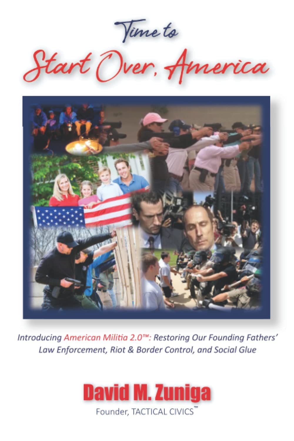 Time to Start Over, America: Introducing American Militia 2.0™- Restoring Our Founding Fathers' Law Enforcement, Riot & Border Control, and Social Glue Paperback – July 7, 2022