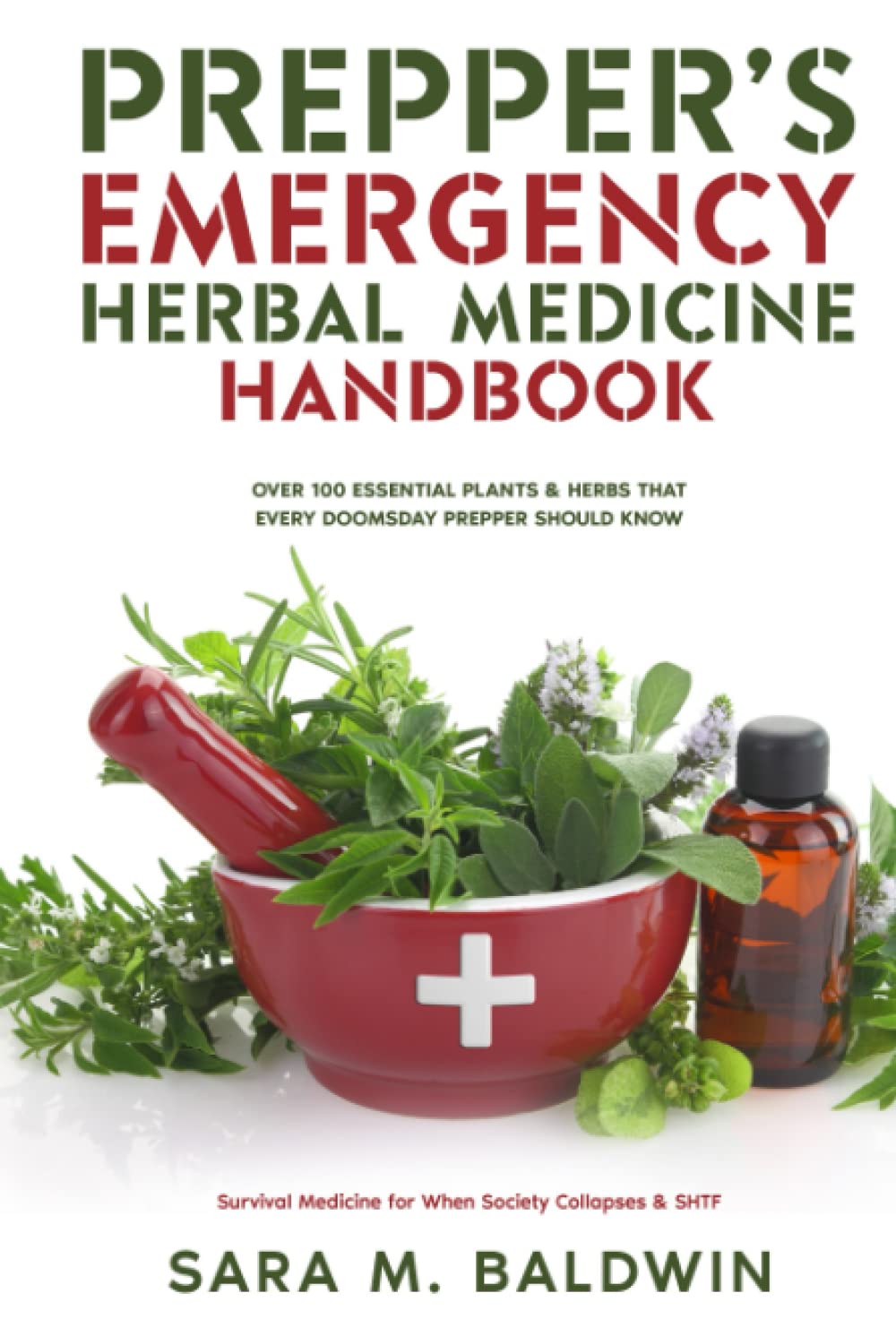 Prepper’s Emergency Herbal Medicine Handbook: Over 100 Essential Plants & Herbs that Every Doomsday Prepper Should Know Survival Medicine for When Society Collapses & SHTF