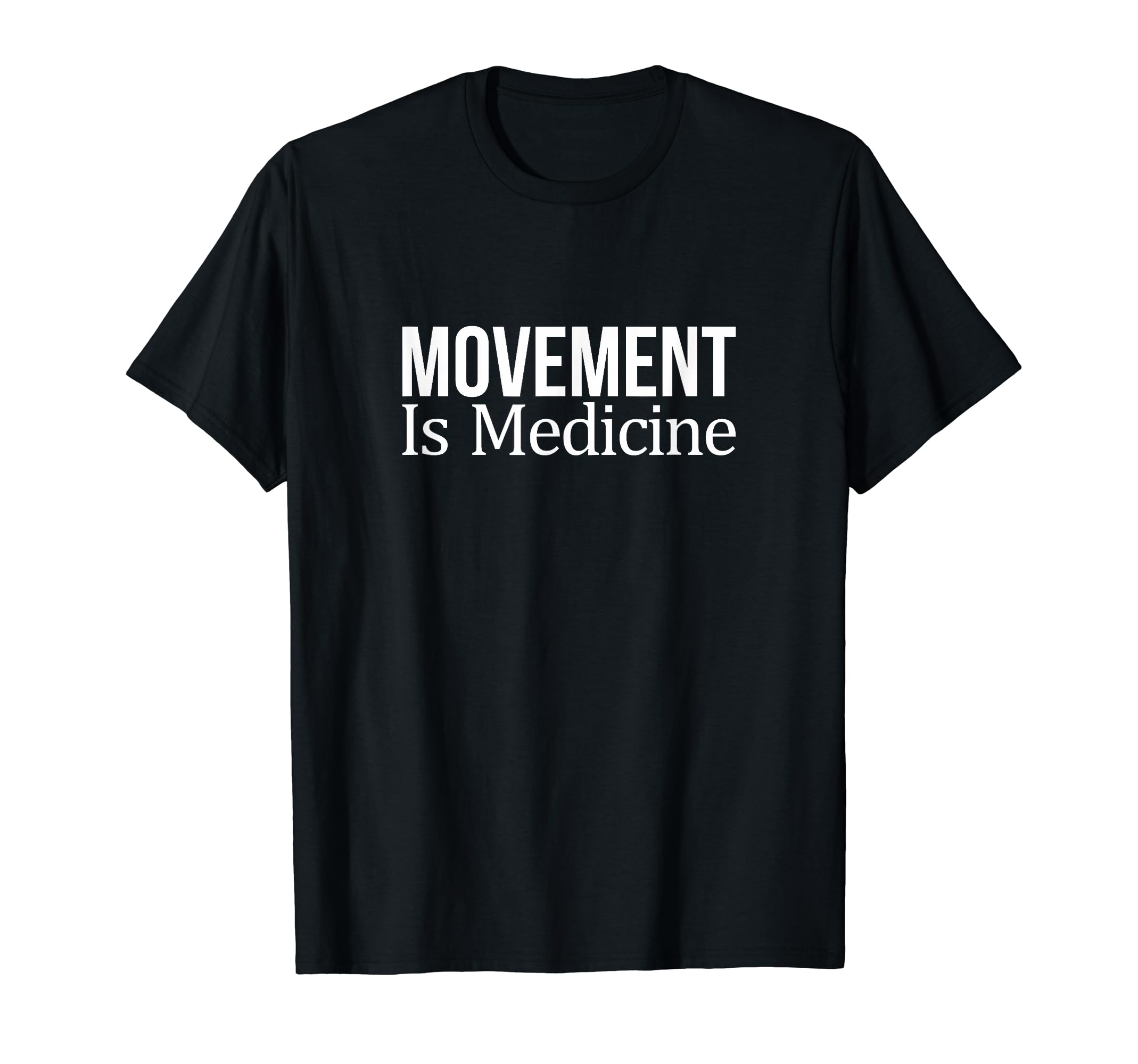 Movement Is Medicine -T-Shirt