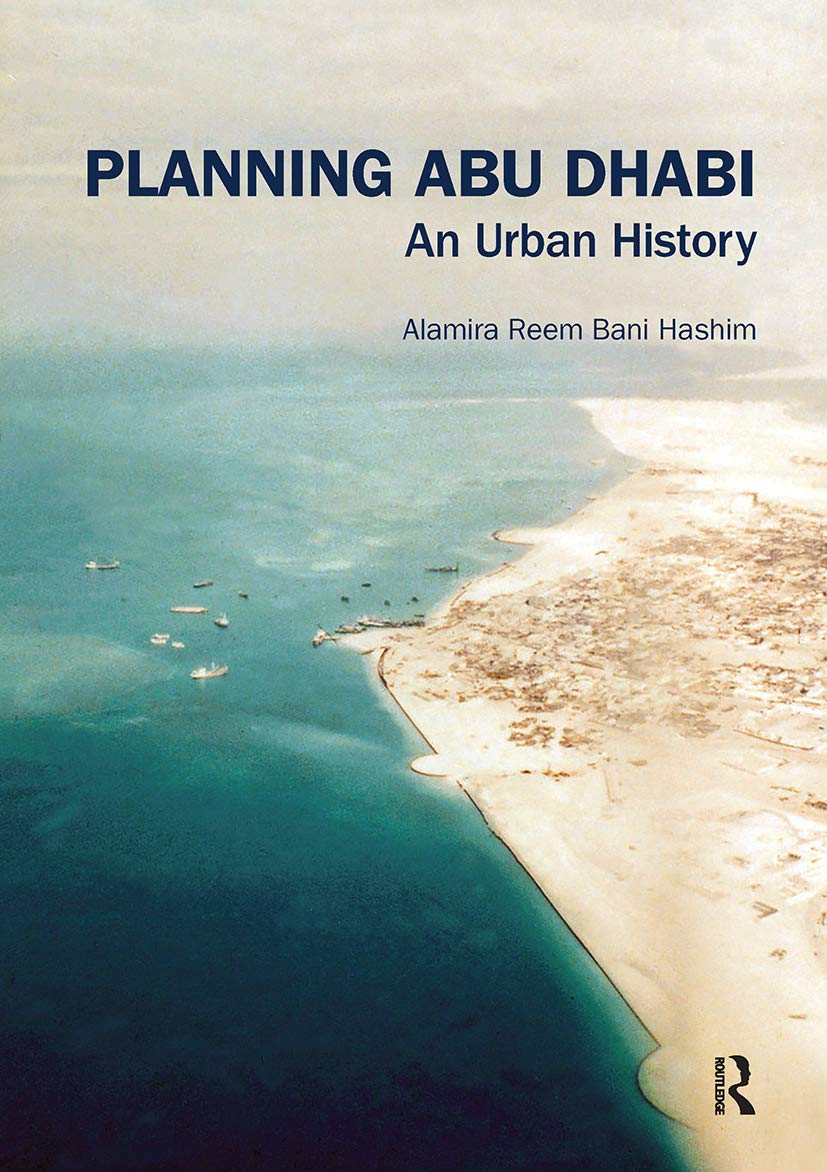 Planning Abu Dhabi (Planning, History and Environment Series) 1st Edition