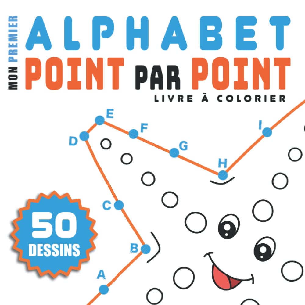 Mon Premier Alphabet Point Par Point Livre de Coloriage: Pour enfants à partir de 4 ans | Relier les points | Livre d'Activités Pour Apprendre les ... enfants, garçons et filles (French Edition)