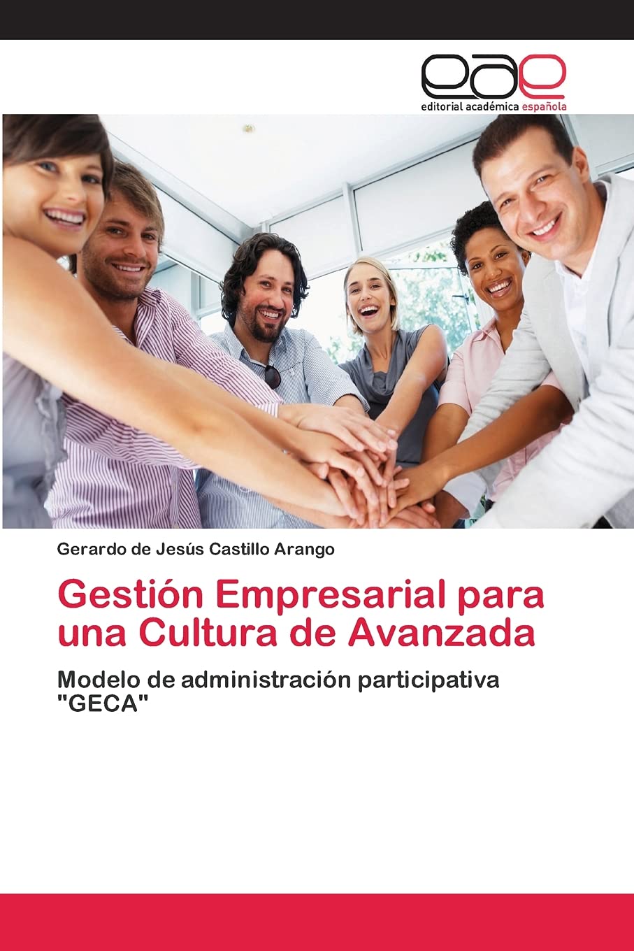 Gestión Empresarial para una Cultura de Avanzada: Modelo de administración participativa "GECA"