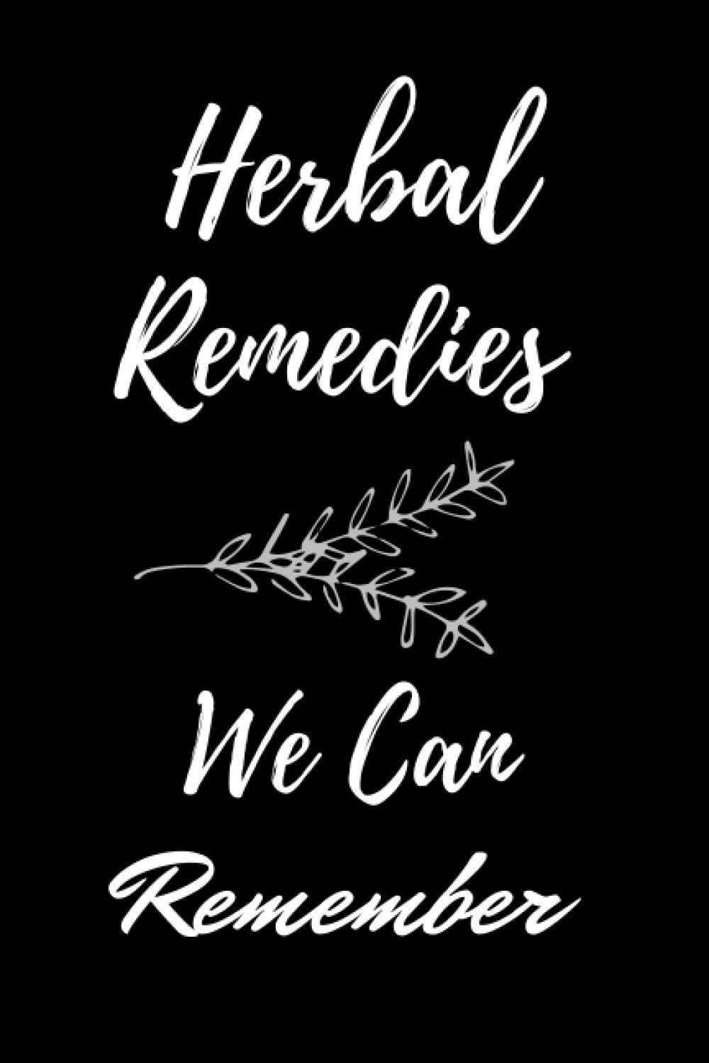 Herbal Remedies We Can Remember: Fill in Blank Recipe Book to Personalize and Record Your Favorite Herbal Recipes(6"*9"inch 100pages)