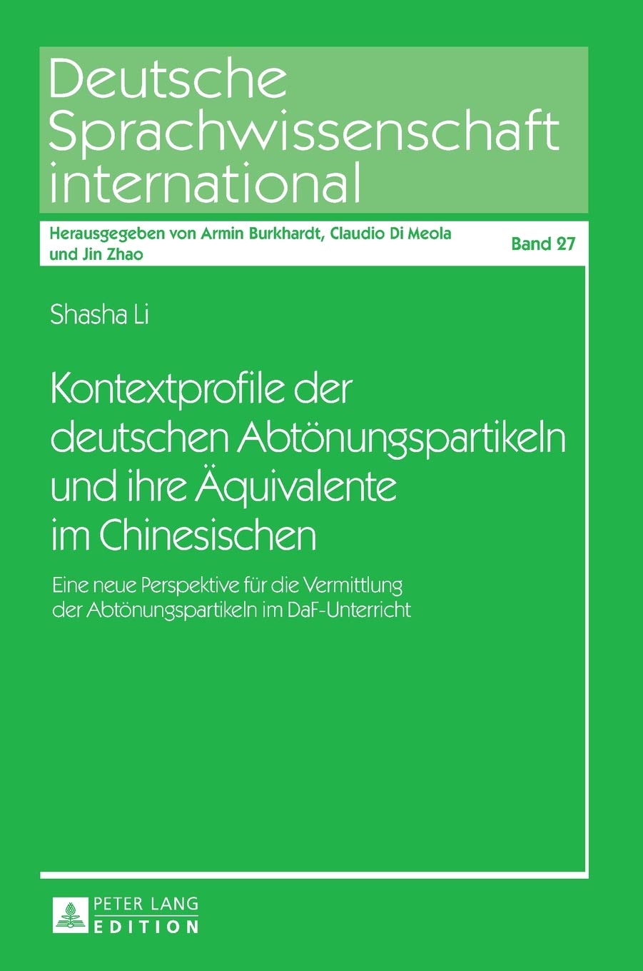 Kontextprofile der deutschen Abtoenungspartikeln und ihre Aequivalente im Chinesischen: Eine neue Perspektive fuer die Vermittlung der Abtoenungspartikeln im DaF-Unterricht