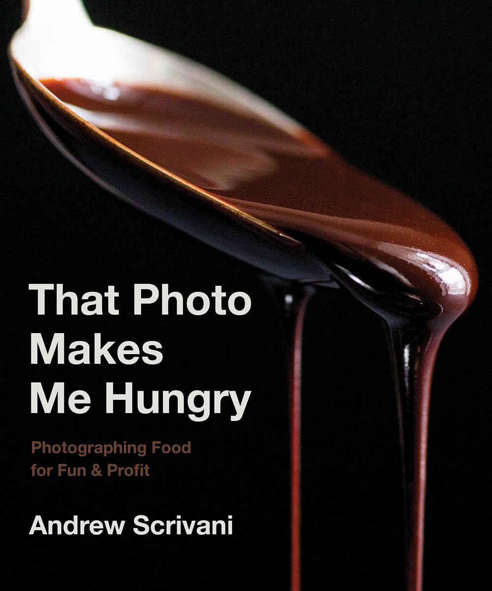 That Photo Makes Me Hungry: Photographing Food for Fun & Profit Hardcover – Illustrated, 26 November 2019