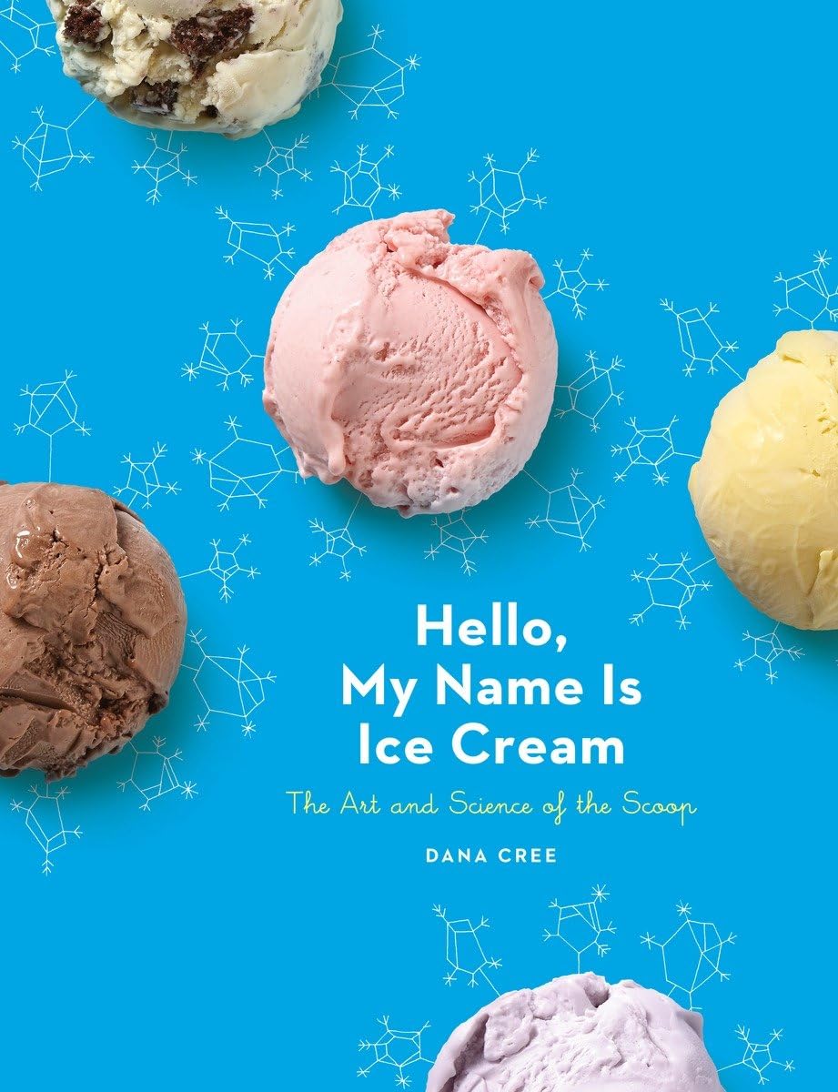 Hello, My Name Is Ice Cream: The Art and Science of the Scoop: A Cookbook Hardcover – March 28, 2017