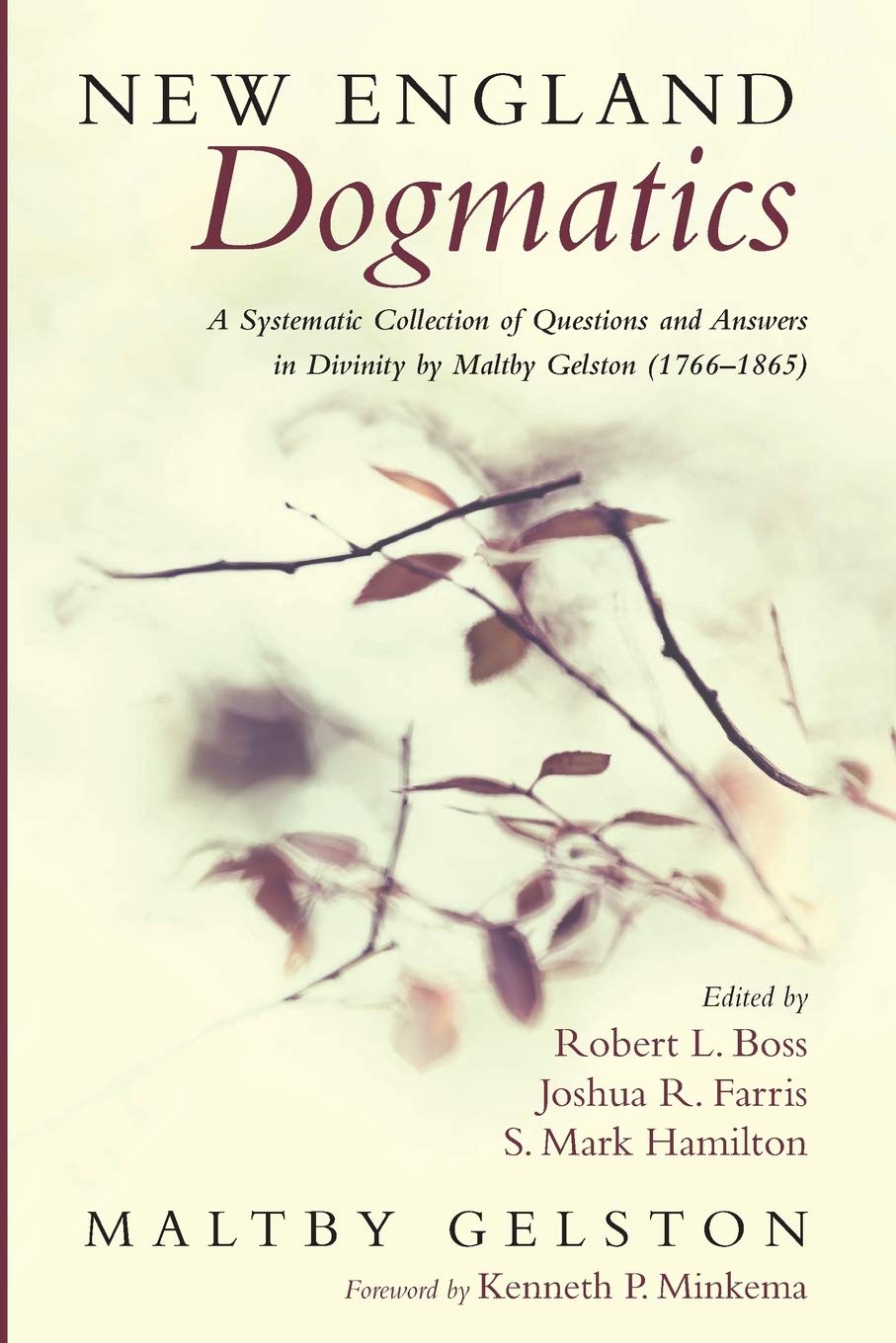 New England Dogmatics: A Systematic Collection of Questions and Answers in Divinity by Maltby Gelston (1766-1865)