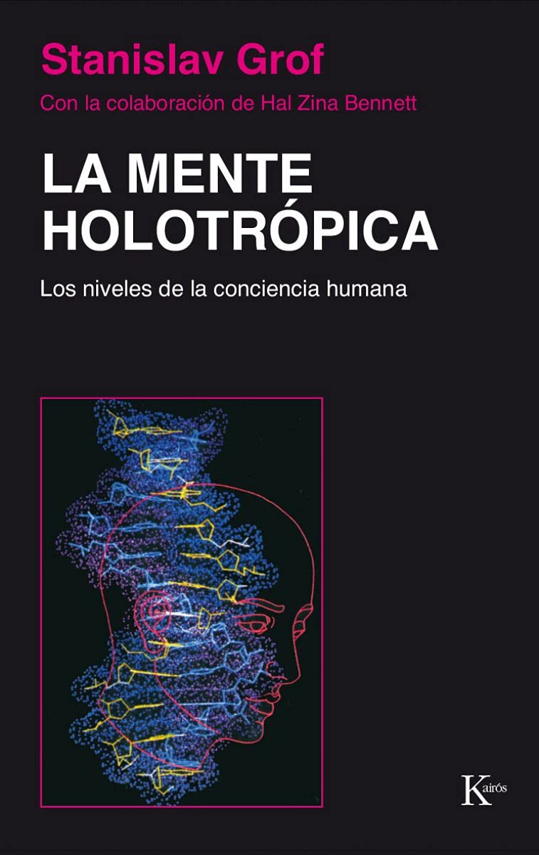 La Mente Holotrópica: Los niveles de la conciencia humana (Spanish Edition)