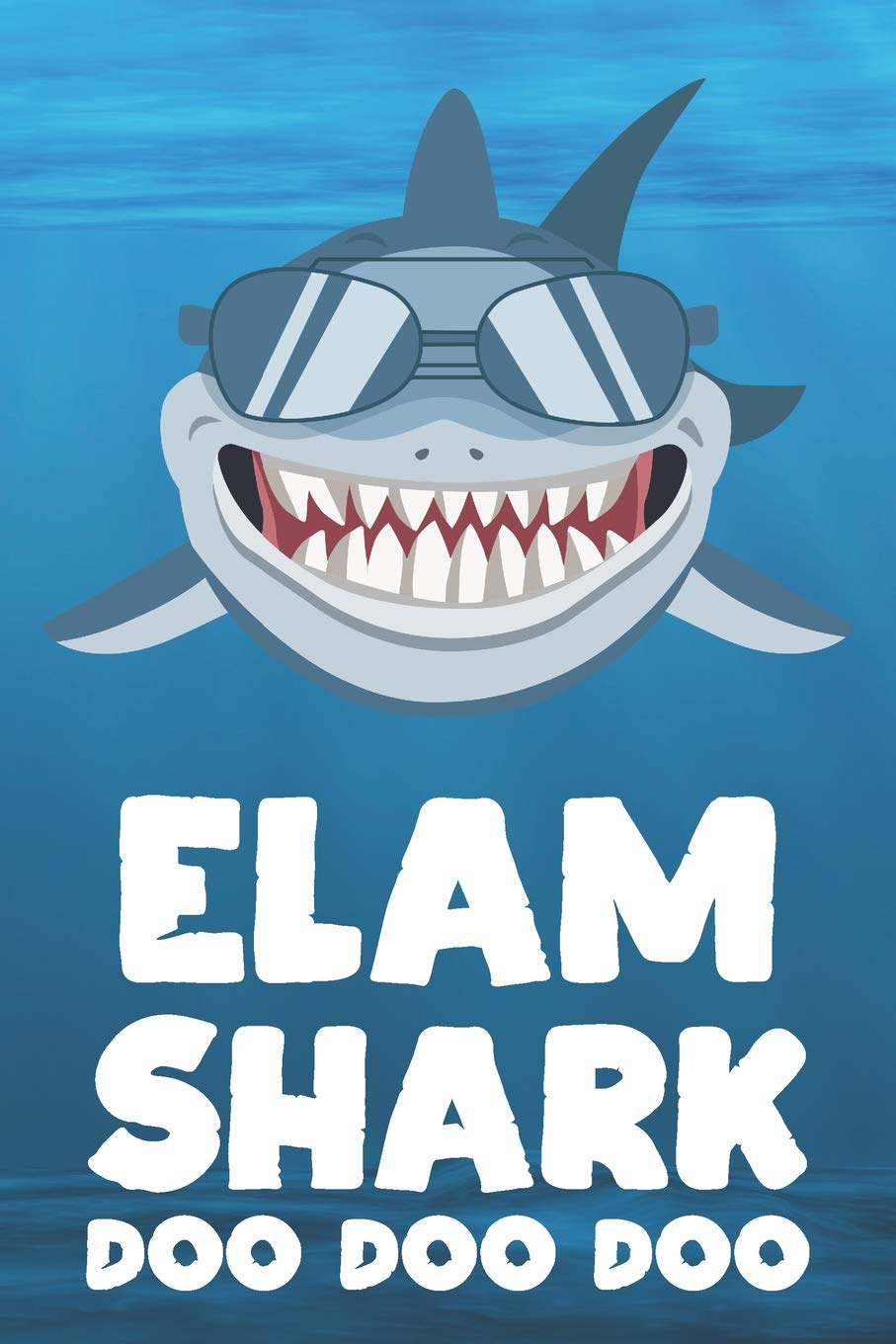 Elam - Shark Doo Doo Doo: Blank Ruled Name Personalized & Customized Shark Notebook Journal for Boys & Men. Funny Sharks Desk Accessories Item for ... Supplies, Birthday & Christmas Gift for Men.