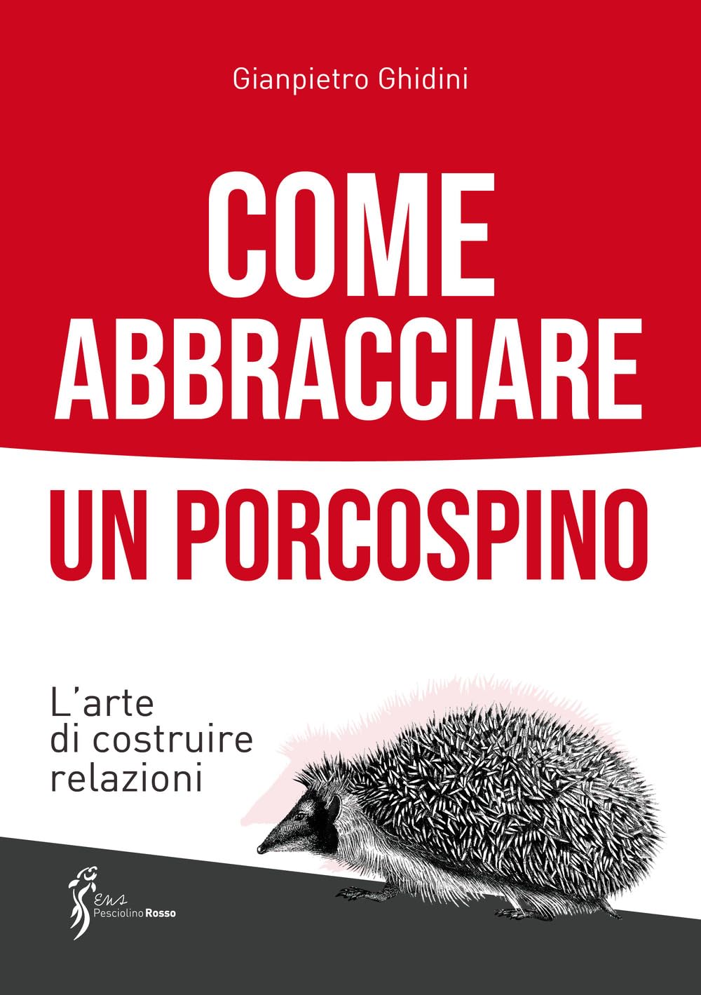 Come abbracciare un porcospino. L'arte di costruire relazioni