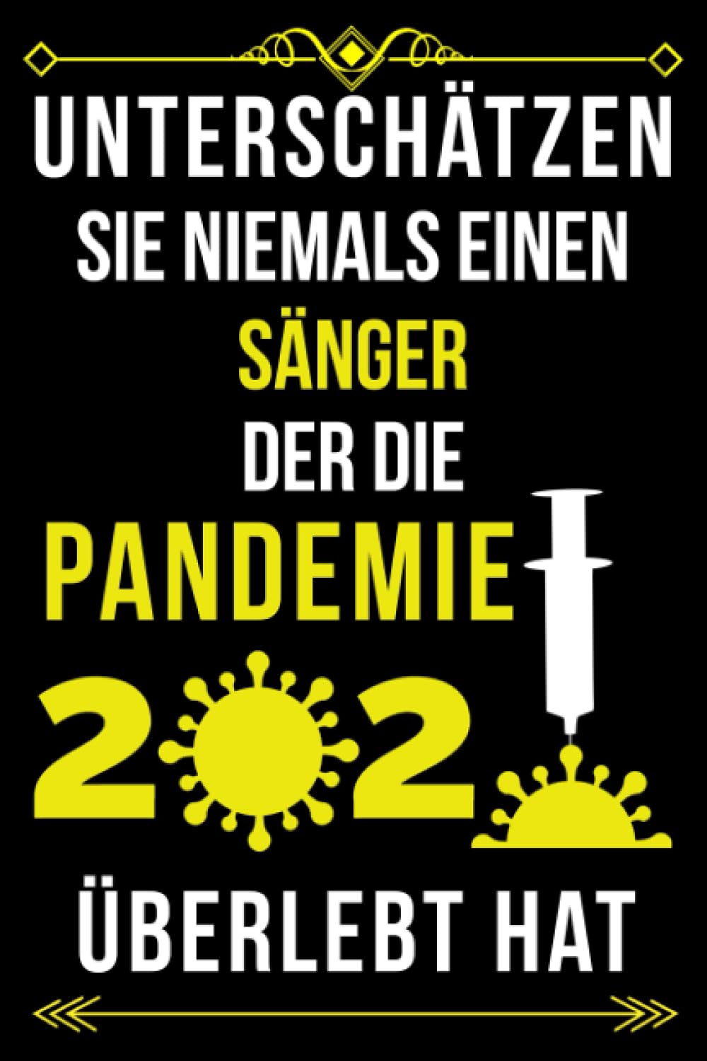 UNTERSCHÄTZEN SIE NIEMALS EINEN SÄNGER DER DIE PANDEMIE 2020 ÜBERLEBT HAT: LINIERTES JOURNAL-NOTIZBUCH-GESCHENK FÜR SÄNGER| ... MITARBEITER - DANKE-GESCHENK FÜR SÄNGER