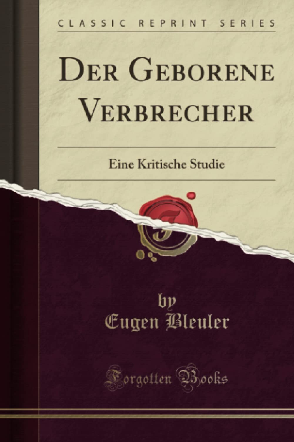 Der Geborene Verbrecher: Eine Kritische Studie (Classic Reprint)