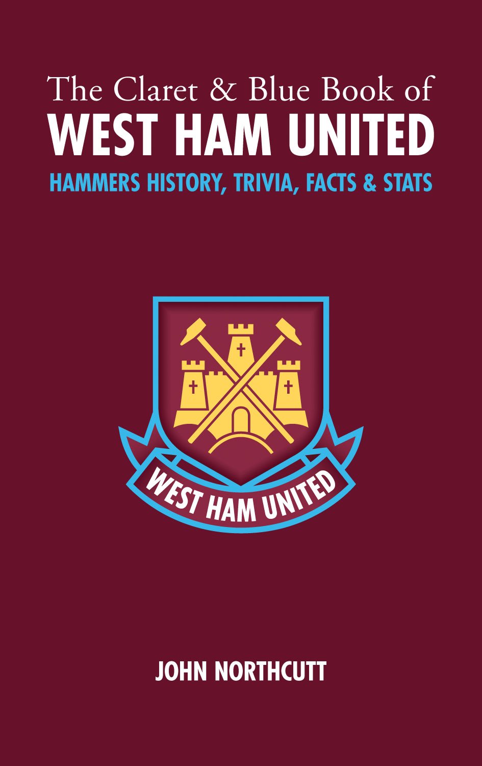 Pitch Publishing Ltd The Claret and Blue Book of West Ham United: Hammers History, Trivia, Facts and Stats