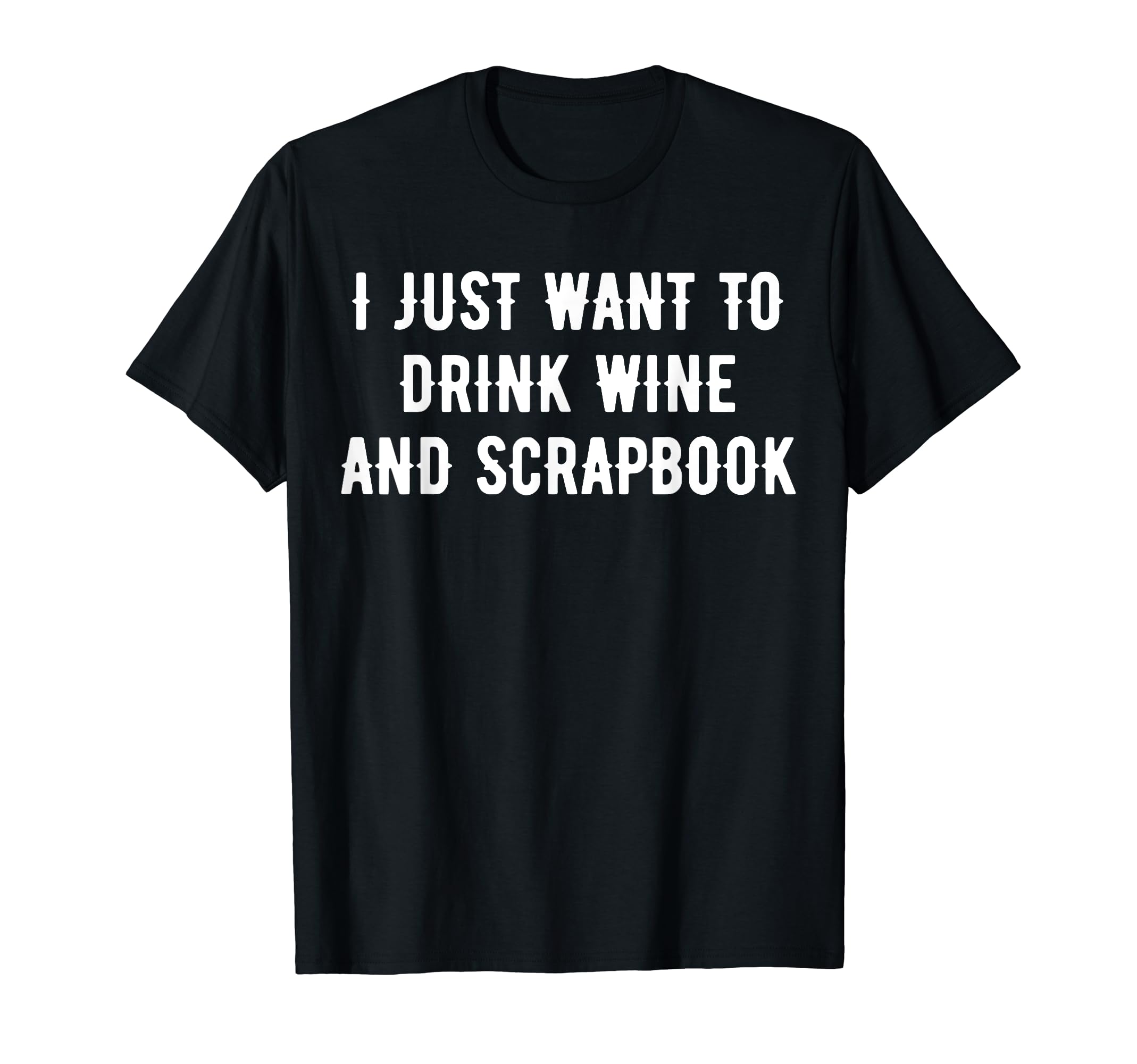 I Just Want To Drink Wine And ScrapbookT-Shirt