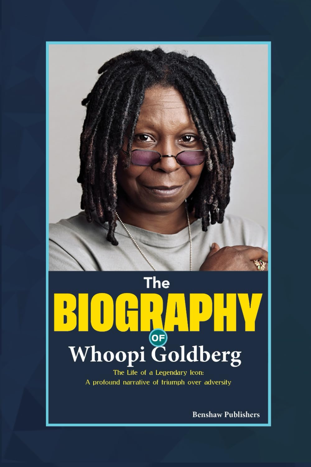 The Biography of Whoopi Goldberg: The life of a legendary icon: A profound narrative of triumph over adversity