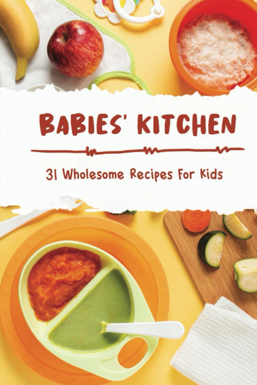 Babies' Kitchen: 31 Wholesome Recipes For Kids