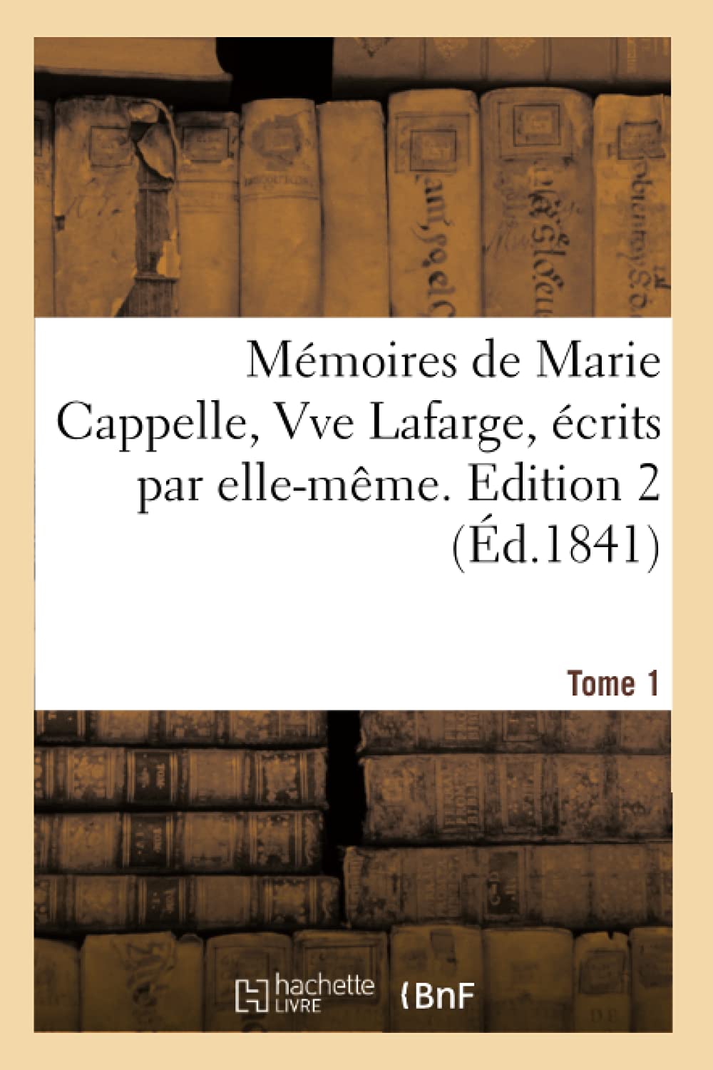 Mémoires de Marie Cappelle, Vve Lafarge, écrits par elle-même. Edition 2,Tome 1 (Litterature)