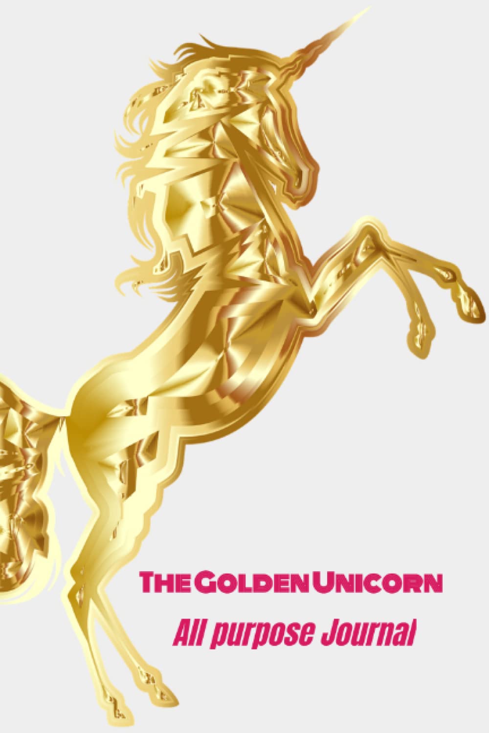 The Golden Unicorn - All purpose Journal. The Enlightening Daily Journal: 120 Pages Journal, 6” x 9” inch, Nice Colorful cover.