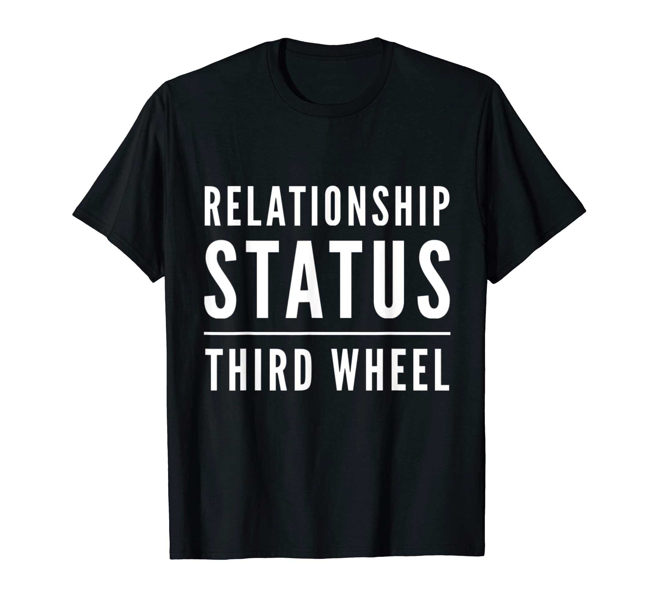 Funny Relationship Status Single Singles Third Wheel Humor T-Shirt