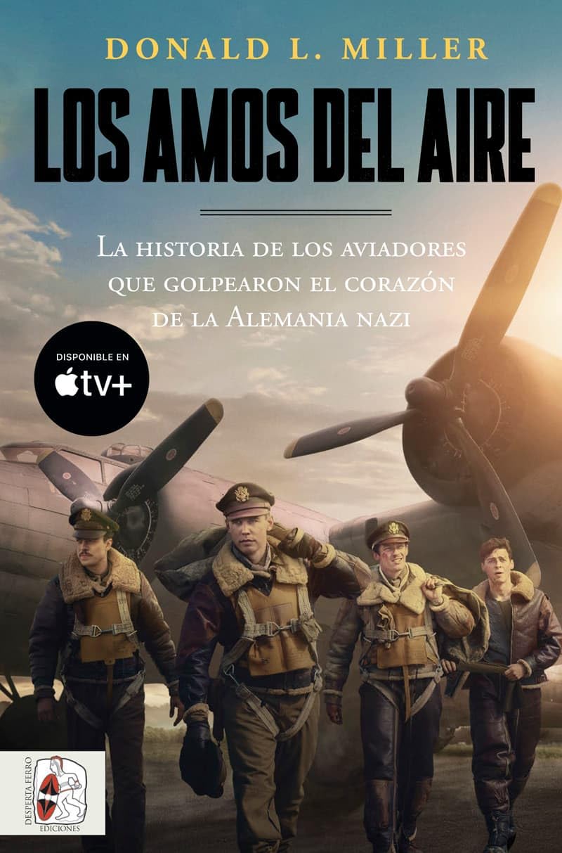 Los amos del aire: La historia de los aviadores que golpearon el corazón de la Alemania nazi