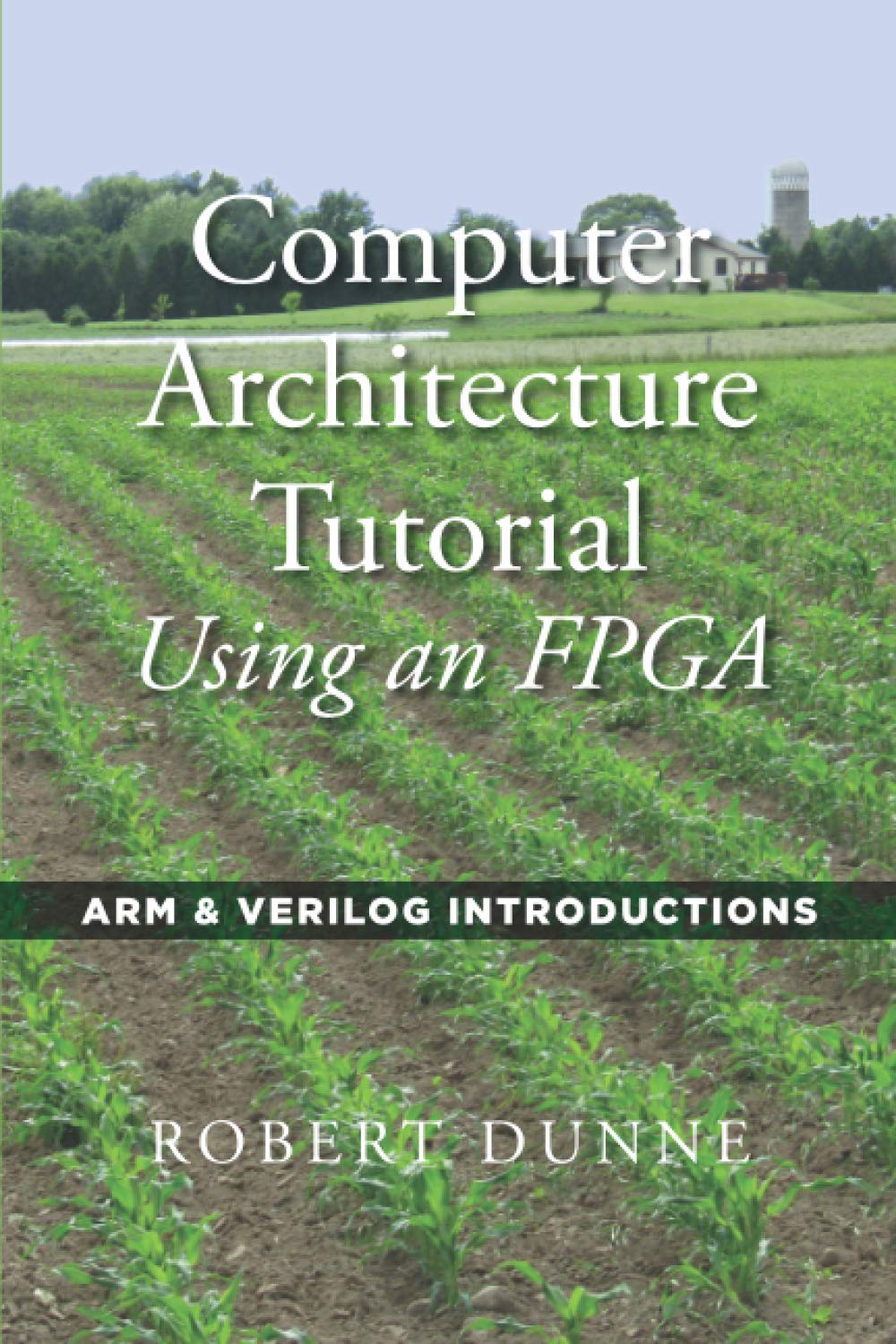 Gaul Communications Computer Architecture Tutorial Using an FPGA: ARM & Verilog Introductions