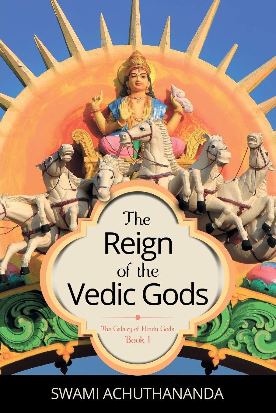 The Reign of the Vedic Gods (The Galaxy of Hindu Gods Book 1) Paperback – June 8, 2018