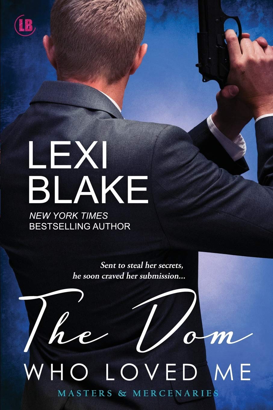 The Dom Who Loved Me: 1 (Masters and Mercenaries) Paperback – Import, 22 July 2018