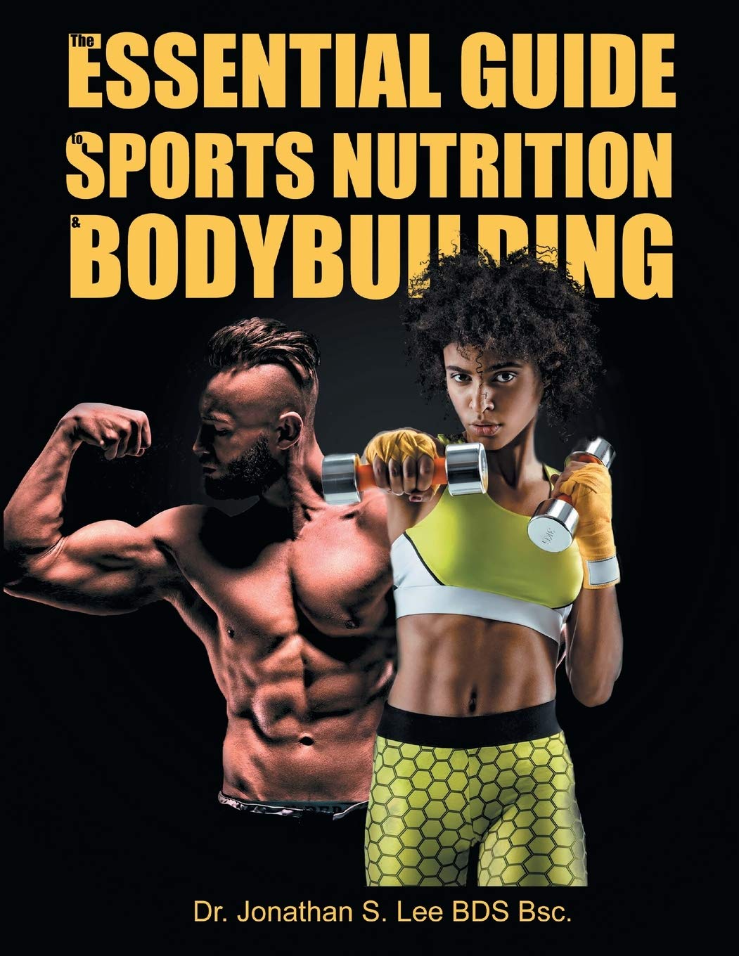 The Essential Guide To Sports Nutrition And Bodybuilding: The Ultimate Guide To Burning Fat, Building Muscle And Healthy Living