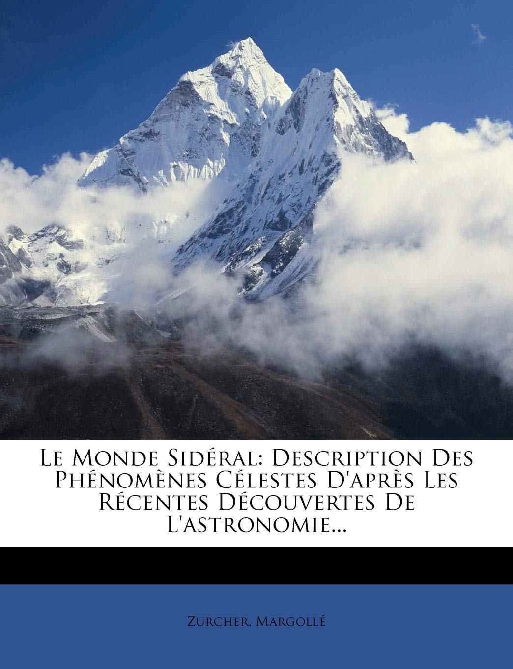 Le Monde Sideral: Description Des Phenomenes Celestes D'Apres Les Recentes Decouvertes de L'Astronomie...