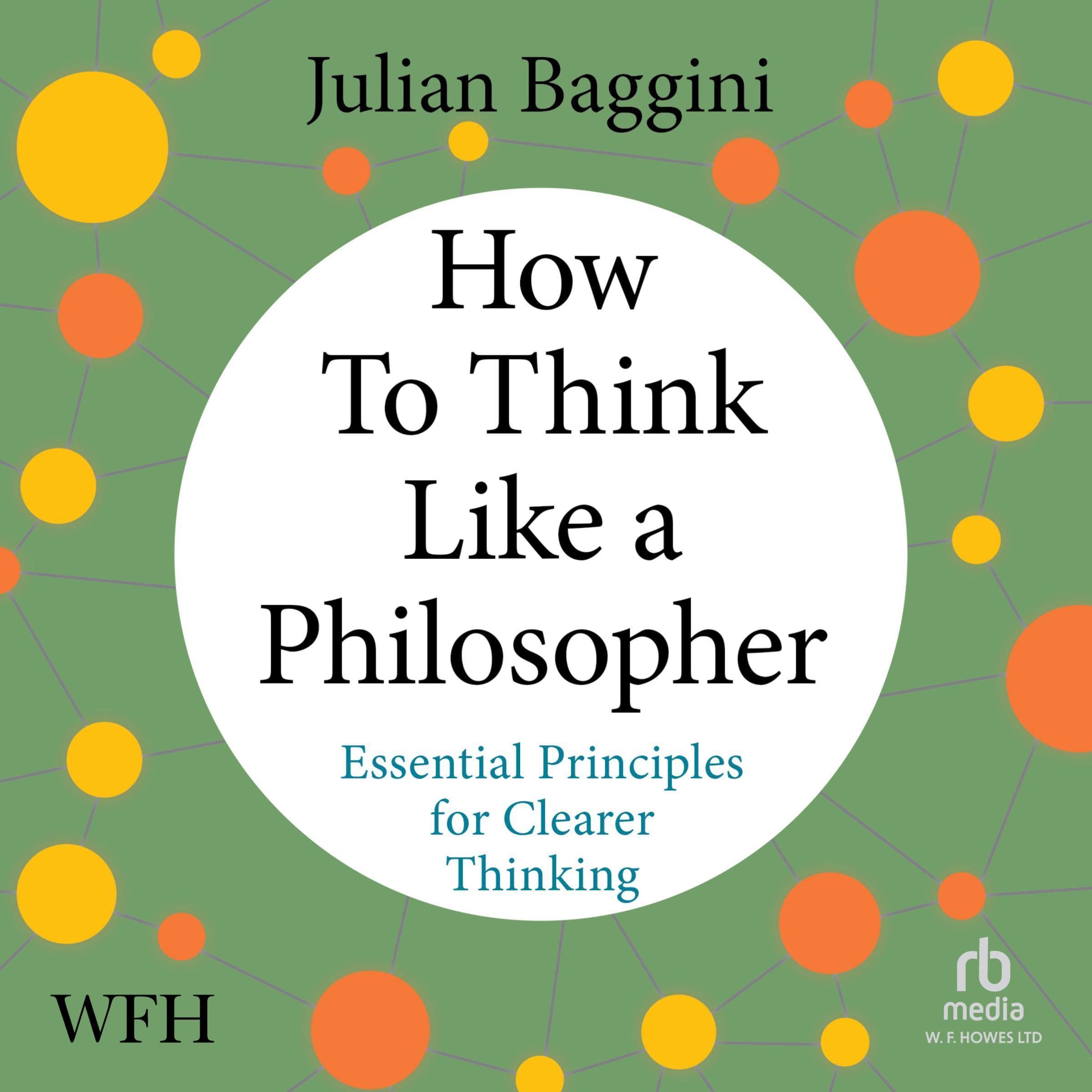 How to Think Like a Philosopher: Essential Principles for Clearer Thinking