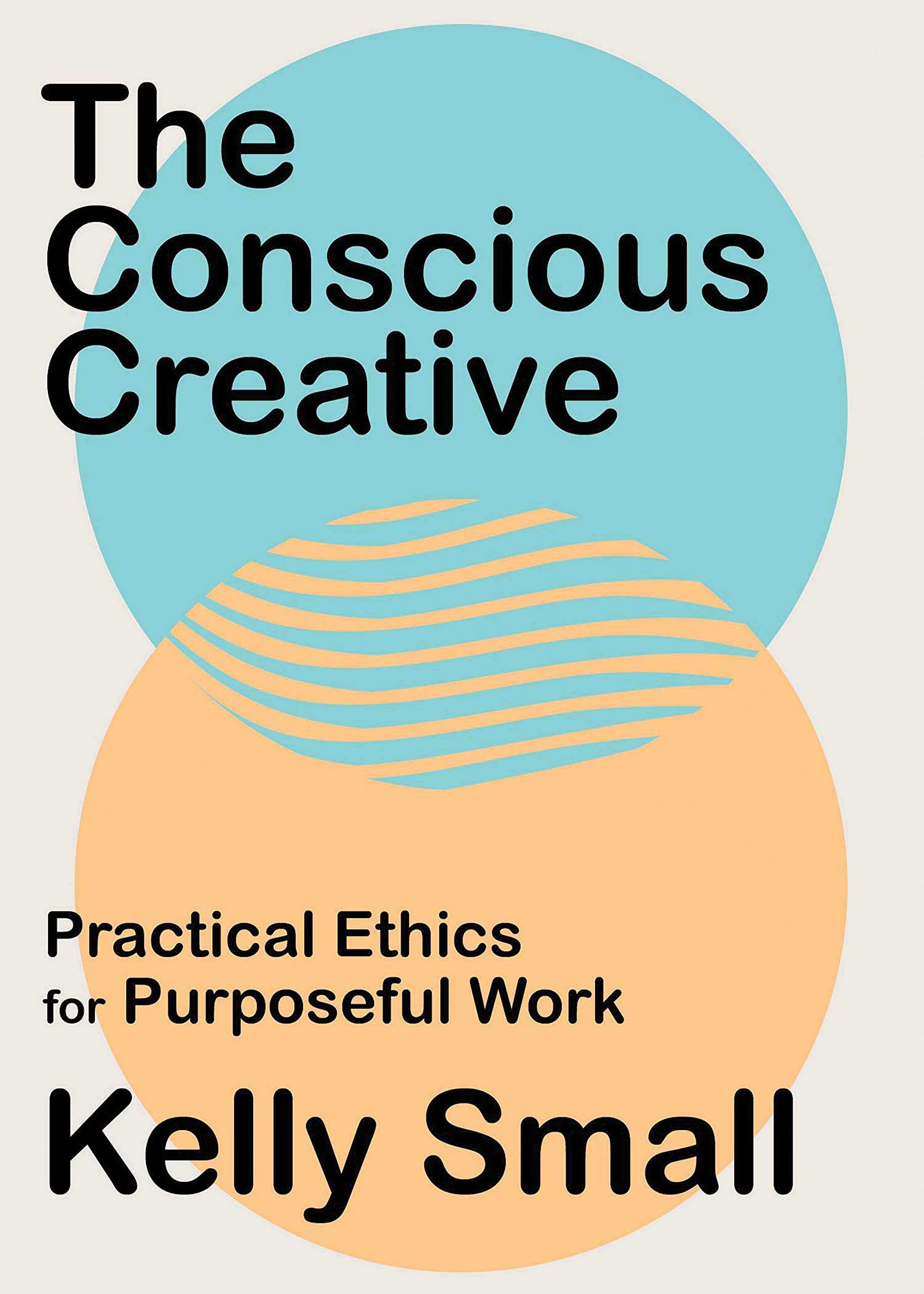 Conscious Creative, The: Practical Ethics for Purposeful Work