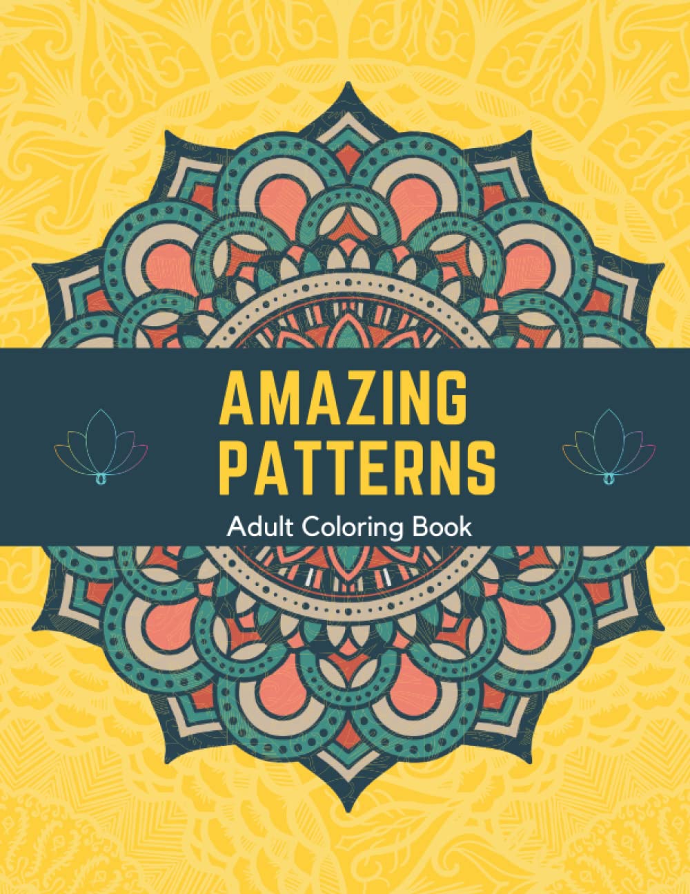 Amazing Patterns Adult Coloring Book: Stress Relieving Mandala Patterns for Adult Relaxa