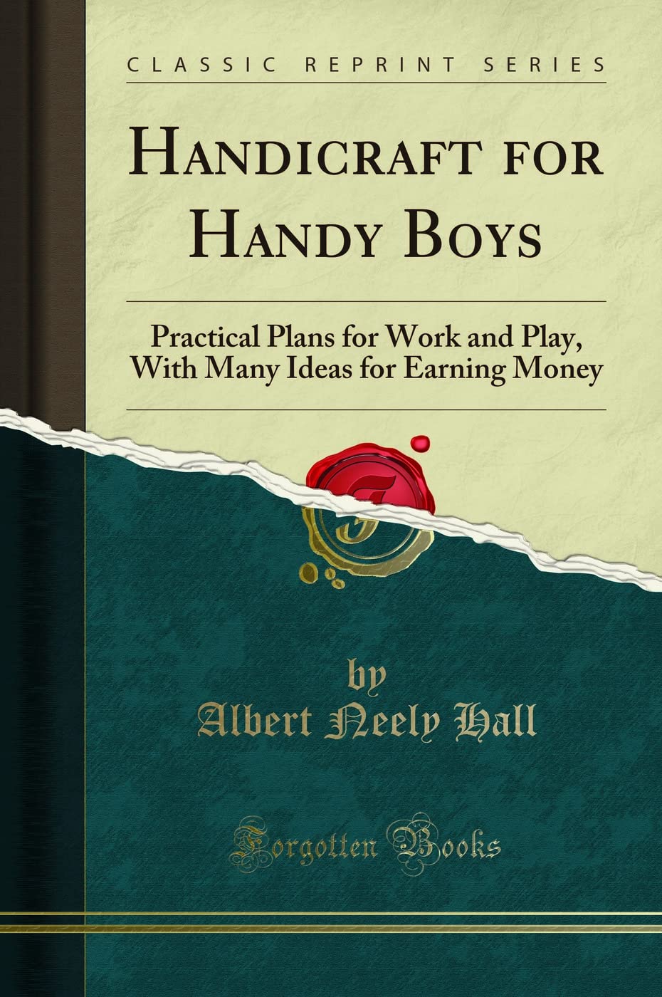 Handicraft for Handy Boys: Practical Plans for Work and Play, With Many Ideas for Earning Money (Classic Reprint)