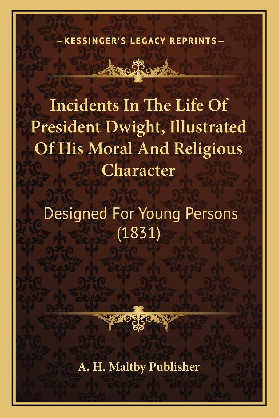 Incidents In The Life Of President Dwight, Illustrated Of His Moral And Religious Character: Designed For Young Persons (1831)