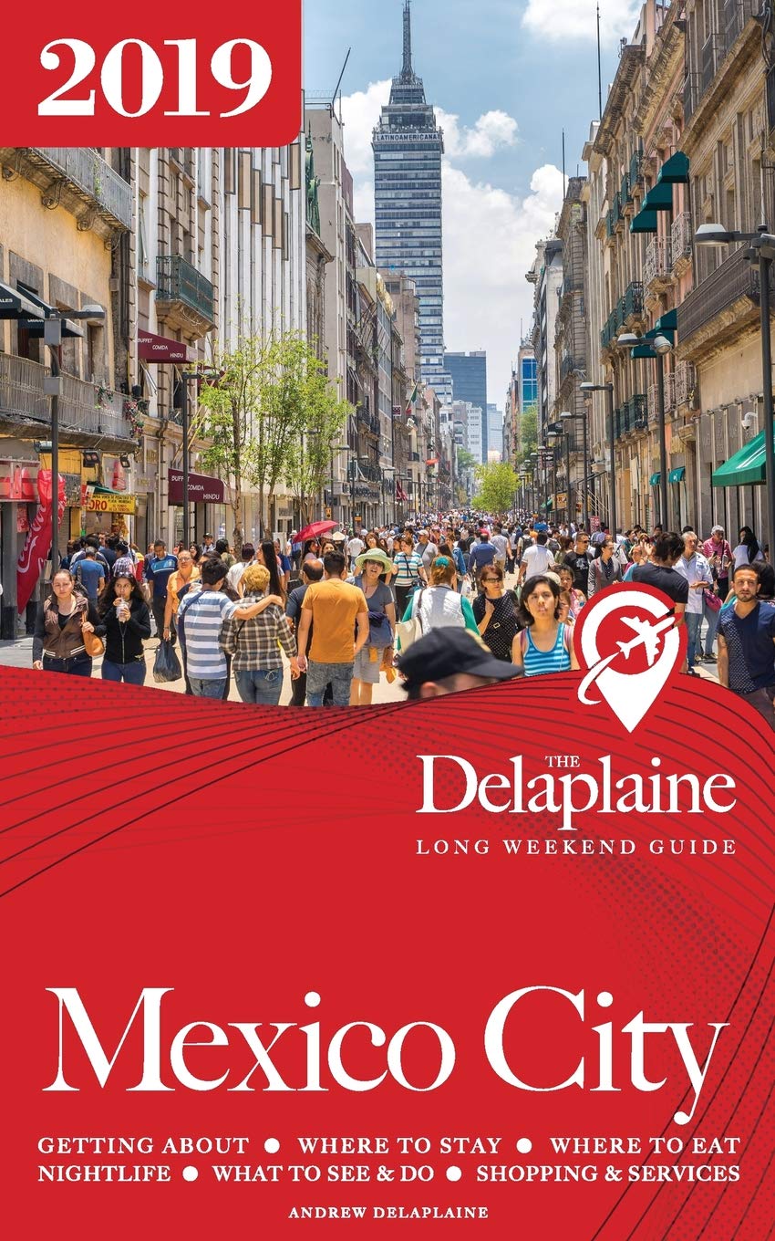 Mexico City - The Delaplaine 2019 Long Weekend Guide