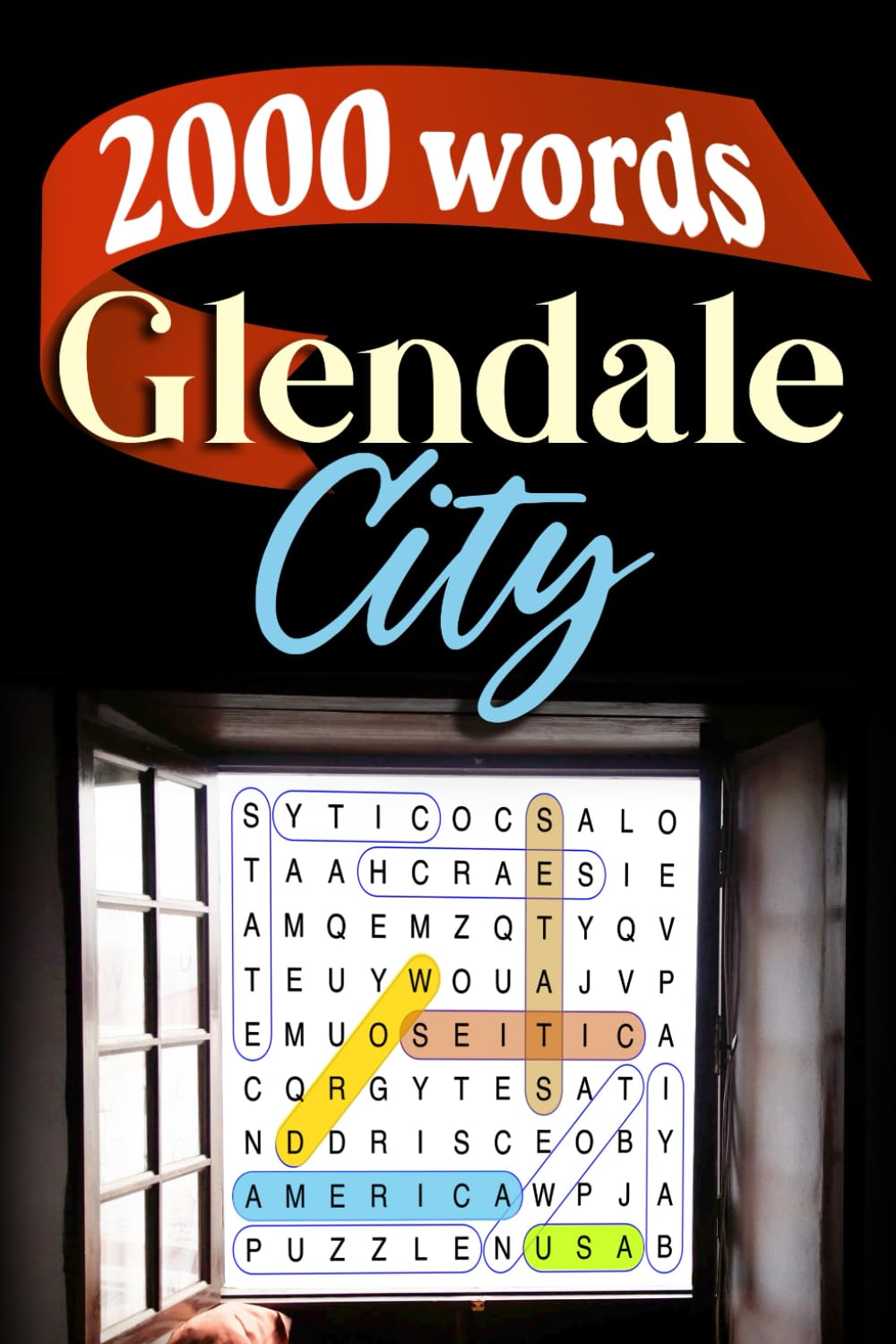 Glendale City Word Search Challenge: Discover 2000 Words: 100 Puzzles Featuring Glendale, Arizona: A Fun Journey Through the City