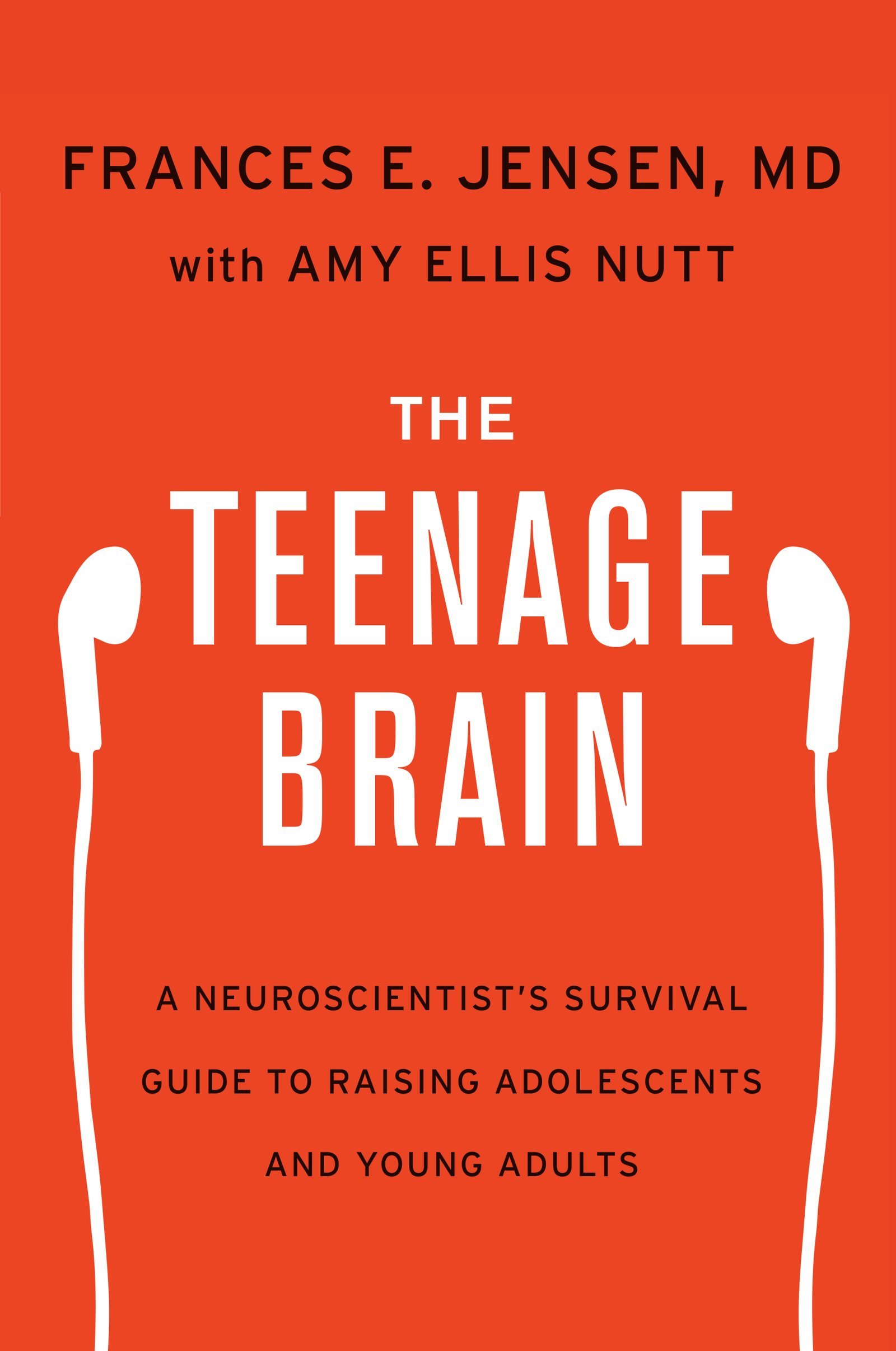 The Teenage Brain: A Neuroscientist's Survival Guide to Raising Adolescents and Young Adults