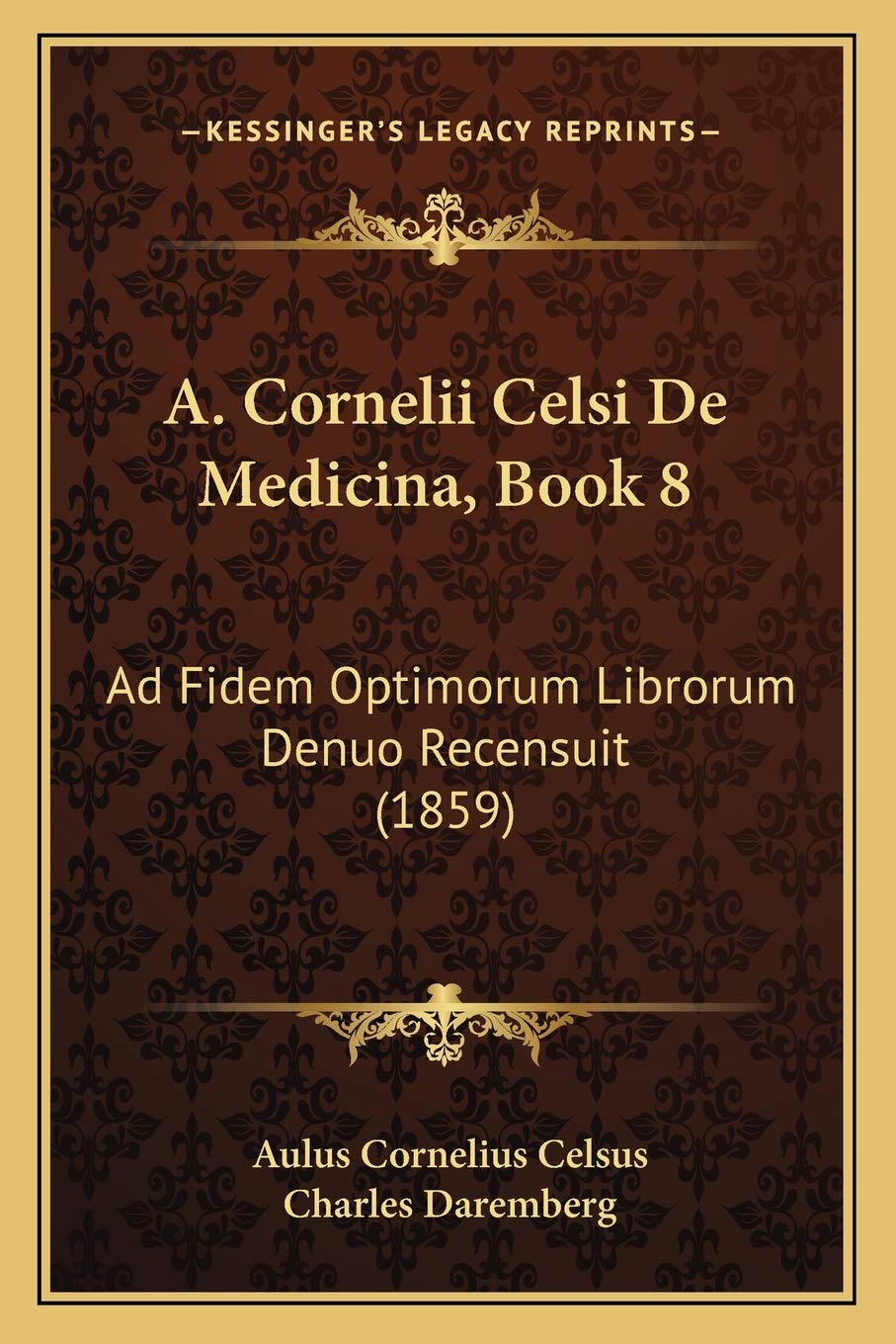 A. Cornelii Celsi De Medicina, Book 8: Ad Fidem Optimorum Librorum Denuo Recensuit (1859) (Latin Edition)