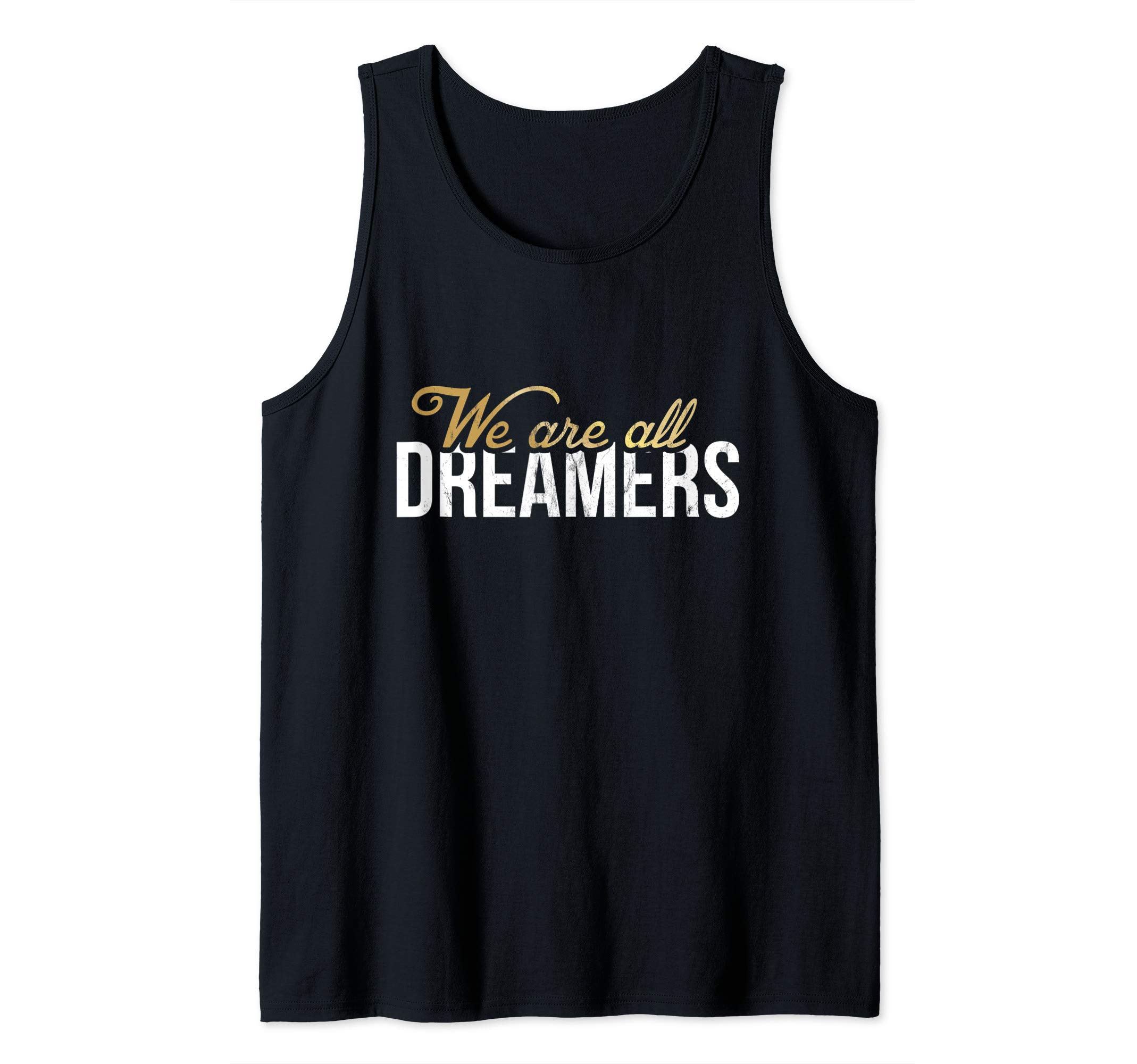 We Are All Dreamers - #DefendDACA Dreamer Tank Top