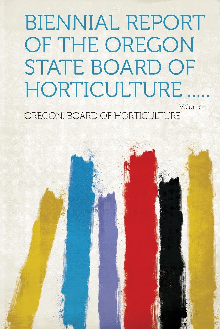 Biennial Report of the Oregon State Board of Horticulture ..... Volume 11