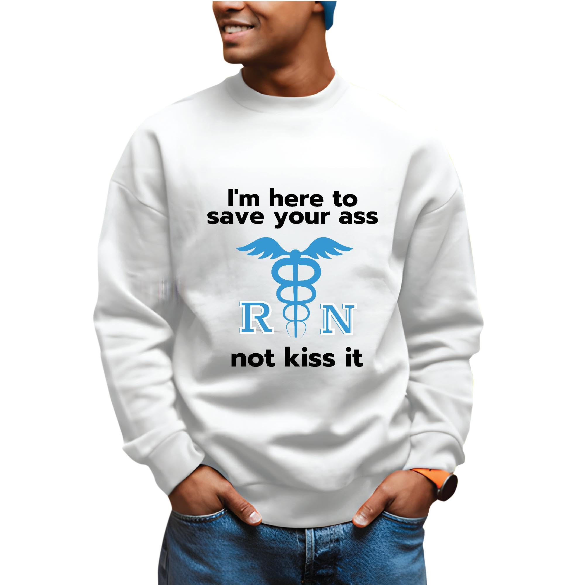 Nurse Graduate Gift Registered Nurse RN I am Here to Save Your Ass Not to Kiss It Grey White Muticolor Unisex Sweatshirt